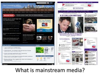 What is mainstream media?
 