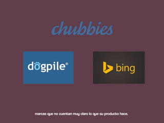 marcas que no cuentan muy claro lo que su producto hace.
 