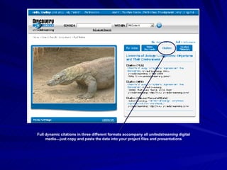 Full dynamic citations in three different formats accompany all  unitedstreaming  digital media—just copy and paste the data into your project files and presentations 