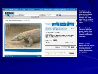 With the “Add to” feature, you can add the selected resource to your “My Content” folders, assignments, and quizzes. The new Content tabs make it easy to access the full video file, video segments, citations, and related materials. New features give users the ability to generate new pages that are “printer friendly” and send page links by e-mail to other  unitedstreaming  users. 