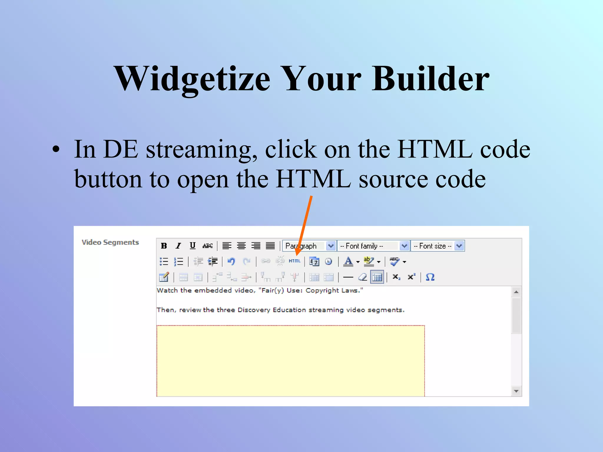 Widgetize Your Builder In DE streaming, click on the HTML code button to open the HTML source code 