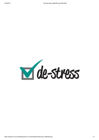 3/23/2018 de-stress-logo_480x240.png (480×240)
https://boynton.umn.edu/sites/boynton.umn.edu/files/de-stress-logo_480x240.png 1/1
 