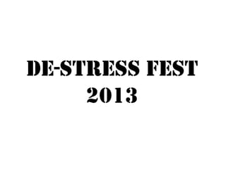 De-Stress Fest
2013
 
