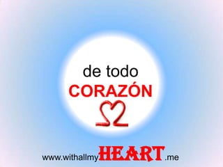de todo CORAZÓN www.withallmyHEART.me 