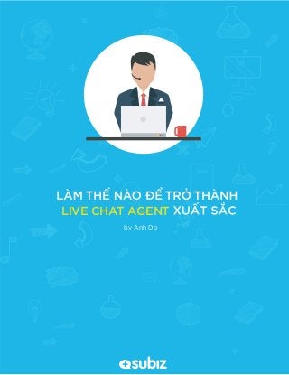 LIVE CHAT AGENT
by Anh Do
 