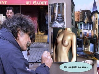 De um jeito só seu... 