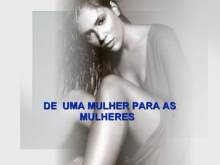 DE  UMA MULHER PARA AS MULHERES   
