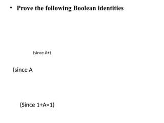 • Prove the following Boolean identities
(since A+)
(since A
(Since 1+A=1)
 