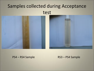 Samples collected during Acceptance
                test




  PS4 – RS4 Sample    RS3 – PS4 Sample
 