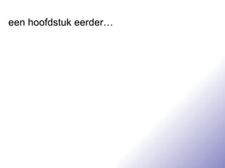 een hoofdstuk eerder… 