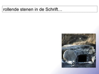 rollende stenen in de Schrift… 