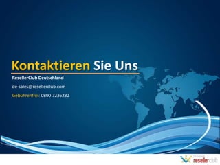 Kontaktieren Sie Uns
ResellerClub Deutschland
de-sales@resellerclub.com
Gebührenfrei: 0800 7236232
 