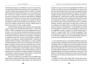 José Vicente Rangel                                       Entrevistas al comandante Hugo Chávez Frías (1992-2012)


venezolana que apoya mi candidatura y que va a votar de ma-             lo quiera, eso no va ocurrir, pero supongámoslo. Preferiría, y así
nera mayoritaria el próximo domingo, no le está pidiendo ni le          lo haría, un millón de veces, irme del gobierno. Es como un pit-
va pedir a Hugo Chávez milagros, que de la noche a la mañana            cher que está lanzando y le dan cuatro jonrones seguidos; bueno,
solucionemos la problemática del país, no. Yo estoy seguro que          tiene que tener conciencia del equipo, del colectivo. Yo preferiría
hay conciencia al respecto. Nosotros sí tenemos un proyecto             entregar la pelota y decirle a otro: “venga, reléveme, para que us-
muy serio, un proyecto al cual estamos calculándole su viabilidad       ted detenga esto”. Jamás haría lo que hizo Carlos Andrés Pérez,
para que no se convierta en un fracaso más, un proyecto político        jamás de los jamases lo haría o cometería ese genocidio de enviar
constituyente, un proyecto económico de economía humanista              a los militares con fusiles y ametralladoras a masacrar un pue-
para generar empleo, diversificación de la producción, un pro-          blo. Preferiría hacer lo que hizo Charles de Gaulle, un verdadero
yecto para atender la deuda social, reducir el déficit fiscal, es       estadista, cuando el mayo francés: no hubo sino un muerto, por
decir, en eso quiero ser claro a todos ustedes.                         un accidente en las calles de París, en el Mayo Francés y fueron
      Nosotros somos una gente muy seria, gente muy responsable         cientos de miles de manifestantes y, al año siguiente, De Gaulle
y hay un gran número de venezolanos que tienen —lo que decía            se fue del gobierno. Preferiría ser como Emparan también, que
Bolívar— talento y probidad, que ya está trabajando junto a mí y        con dignidad se asomó y preguntó: “¿Ustedes quieren que yo
en torno a mí, en las diversas comisiones económicas y políticas        mande?”, y la gente le dijo: “¡No!”. Y él dijo con dignidad: “Pues,
sociales, para precisamente evitar ser una frustración más para los     yo tampoco quiero mando”. Eso sería lo que Hugo Chávez haría
venezolanos. Incluso, he utilizado con mis amigos y compañeros          en ese escenario negado, que tú me estás planteando, porque no
y compatriotas esta frase, un poco para animarnos al trabajo, a         va ocurrir, pero yo preferiría hacer eso una y mil veces.
la lucha, a la constancia: “Aquí se prohíbe fallar”. Nosotros no
podemos fallarle al pueblo y, Dios mediante, no vamos a fallarle        — ¿Y no es importante que tú, en circunstancias difíciles como las que
al pueblo venezolano. Claro que el compromiso es de todos. Yo           vas afrontar, apeles al diálogo? ¿Qué interlocutores tú buscarías para
hago un llamado a todos los sectores nacionales para la unión.          ese diálogo? Tienes un Congreso que está muy dividido; tienes una
Voy a ser Presidente de todos los venezolanos, me reuní hace unos       opinión pública que está dividida también; lamentablemente, los vene-
días atrás con Fedecámaras, estoy llamando a los inversionistas,        zolanos se han polarizado. No creo que uno de los polos tenga la fuerza
a la Banca, a los trabajadores, a los partidos políticos, a todos, al   que le dan algunas encuestas, pero en todo caso existe una división.
Congreso que se va instalar, que haga una oposición. Necesitamos        Indudablemente que la función de un gobernante es la de unir, de que
una oposición racional, para que todos unidos en función del            la gente se entienda, que las respuestas a la crisis sean producto, si no
interés nacional echemos adelante a Venezuela.                          del consenso, por lo menos de una aproximación. ¿Tú eres un hombre
      Ahora, tú me pones en un escenario, para mí negado, pero          de diálogo?
bueno vamos a aceptar la hipótesis, vamos a suponer que a Hugo          — Siempre lo he sido y ahora debo serlo más que nunca antes.
Chávez se le alza el pueblo y salga la gente a las calles, Dios no      Fui formado en una escuela de liderazgo, de verdad, que es la

                                228                                                                       229
 