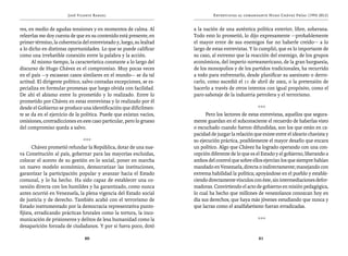 José Vicente Rangel                                    Entrevistas al comandante Hugo Chávez Frías (1992-2012)


res, en medio de agudas tensiones y en momentos de calma. Al          a la nación de una auténtica política exterior, libre, soberana.
releerlas me doy cuenta de que en su contenido está presente, en      Todo esto lo prometió, lo dijo expresamente —probablemente
primer término, la coherencia del entrevistado y, luego, su lealtad   el mayor error de sus enemigos fue no haberle creído— a lo
a lo dicho en distintas oportunidades. Lo que se puede calificar      largo de estas entrevistas. Y lo cumplió, que es lo importante de
como una irrebatible conexión entre la palabra y la acción.           su caso, al extremo que la reacción del enemigo, de los grupos
      Al mismo tiempo, la característica constante a lo largo del     económicos, del imperio norteamericano, de la gran burguesía,
discurso de Hugo Chávez es el compromiso. Muy pocas veces             de los monopolios y de los partidos tradicionales, ha recurrido
en el país —y escasean casos similares en el mundo— se da tal         a todo para enfrentarlo, desde planificar su asesinato o derro-
actitud. El dirigente político, salvo contadas excepciones, se es-    carlo, como sucedió el 11 de abril de 2002, o la pretensión de
pecializa en formular promesas que luego olvida con facilidad.        hacerlo a través de otros intentos con igual propósito, como el
De ahí el abismo entre lo prometido y lo realizado. Entre lo          paro-sabotaje de la industria petrolera y el terrorismo.
prometido por Chávez en estas entrevistas y lo realizado por él
desde el Gobierno se produce una identificación que difícilmen-                                       ***
te se da en el ejercicio de la política. Puede que existan vacíos,          Pero los lectores de estas entrevistas, aquellos que segura-
omisiones, contradicciones en este caso particular, pero lo grueso    mente guardan en el subconsciente el recuerdo de haberlas visto
del compromiso queda a salvo.                                         o escuchado cuando fueron difundidas, son los que están en ca-
                                                                      pacidad de juzgar la relación que existe entre el ideario chavista y
                               ***                                    su ejecución práctica, posiblemente el mayor desafío que encara
       Chávez prometió refundar la República, dotar de una nue-       un político. Algo que Chávez ha logrado operando con una con-
va Constitución al país, gobernar para las mayorías excluidas,        cepción diferente de lo que es el Estado y el gobierno, liberando a
colocar el acento de su gestión en lo social, poner en marcha         ambos del control que sobre ellos ejercían los que siempre habían
un nuevo modelo económico, democratizar las instituciones,            mandado en Venezuela, directa o indirectamente; manejando con
garantizar la participación popular y avanzar hacia el Estado         extrema habilidad la política; apoyándose en el pueblo y estable-
comunal, y lo ha hecho. Ha sido capaz de establecer una co-           ciendo directamente vínculos con éste, sin intermediaciones defor-
nexión directa con los humildes y ha garantizado, como nunca          madoras. Convirtiendo el acto de gobierno en misión pedagógica,
antes ocurrió en Venezuela, la plena vigencia del Estado social       lo cual ha hecho que millones de venezolanos conozcan hoy en
de justicia y de derecho. También acabó con el terrorismo de          día sus derechos; que haya más jóvenes estudiando que nunca y
Estado instrumentado por la democracia representativa punto-          que lacras como el analfabetismo fueran erradicadas.
fijista, erradicando prácticas brutales como la tortura, la inco-
municación de prisioneros y delitos de lesa humanidad como la                                         ***
desaparición forzada de ciudadanos. Y por si fuera poco, dotó

                                20                                                                    21
 