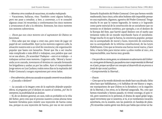 José Vicente Rangel                                         Entrevistas al comandante Hugo Chávez Frías (1992-2012)


— Mientras otros estaban de vacaciones, tú estabas trabajando.              llamarlo Explosión del Poder Comunal. Creo que hemos venido
— Vacaciones, hallacas, vino. También comí alguna hallaca,                  madurando, hace cinco, ocho años hubiese sido imposible pensar
pero me puse a estudiar, a leer, a conversar, a ti te consulté              en una explosión, digamos, agresiva del Poder Comunal. Tengo
algunas cosas (tú recuerdas) y conformamos los cinco motores                mucha fe en que lo vamos logrando, lo vamos a ir logrando
y arrancamos el año a la ofensiva. Entonces, los cinco motores              como parte esencial de la construcción de un socialismo que no
son motores subversivos.                                                    termine en el deslave soviético, por ejemplo, o en el deslave de
                                                                            la Europa del Este, que barrió aquel deslave con el sueño que
— Dicen que esos cinco motores sin el supramotor de Chávez no               teníamos todos de un mundo marchando hacia el socialismo.
funcionan.                                                                  Tengo mucha fe en que la fuerza, la conciencia popular, porque
— Dios sabe que me niego a creer eso, pero trato de jugar mi                eso va acompañado de moral y luces, inyección de conciencia;
papel de ser combustible. Ayer ya los motores cogieron calle, la            eso va acompañado de la reforma constitucional, de las Leyes
situación nuestra está a un nivel de conciencia y de organización           Habilitantes. Creo que se levanta una fuerza moral nueva, y hace
popular que basta con lanzarlos. Pensé que iba a ser mucho                  falta, o hacía falta para iniciar estos 14 años rumbo al 2021, era
más complicado o más difícil o trabajoso, una palabra que casi              imprescindible, una fuerza muy grande.
no se usa ahora. ¿Te acuerdas? Trabajoso —esto sí es trabajo— o
trabajoso activar esos motores. Cogieron calle, “Moral y luces”             — Uno percibe en cierta gente, no solamente en adversarios del Gobier-
anda ya en cascada, inventaron el término en cascada formando               no, cierta gente de buena fe, que pudiera estar comprometida la libertad
los brigadistas y andan ya por las calles. Ayer el vicepresidente           en el país, porque sacrificar ese concepto al desarrollo de un proceso a
Jorge estuvo en Los Caobos y todos estos días es la explosión del           fondo de tipo social y político.
Poder Comunal y surgen expresiones por otros lados.                         —Comprometida la libertad...

— Eres subversivo, ahora esa cascada no se puede convertir en un deslave.   — Exacto.
— ¿Cascada o deslave?                                                       — Creo que se ha venido diciendo eso desde hace una década. Ocho
                                                                            años hace que hablábamos, y tú hablabas de ese blanco y negro,
— La cascada es la imagen como de la explosión delpoder popular.            ese maniqueísmo de que Chávez es la dictadura y es la negación
Ahora, tú preguntas por el deslave en cuanto al sistema, ¿no? Así lo        de la libertad, y los otros, es la libertad asegurada. No, creo que
interpreto, la posibilidad de un deslave.                                   hemos transitado y hemos pasado, tú viviste conmigo, el país vi-
— Sí, de un deslave general, un caos, todo es probable en la viña           vió, pero nosotros en lo personal, el drama de aquel golpe largo,
del Señor, pero creo que el proceso nuestro a estas alturas tiene           aquel terrorismo que si nosotros, si tú, si yo tuviésemos vocación
bastante fortaleza para resistir una inyección de fuerza como               autoritaria, era la ocasión, nos las pusieron en bandeja de plata.
esa, porque es una inyección de fuerza, por eso se me ocurrió               ¿Tú recuerdas cuánta gente nos decía que había que enviar un ba-

                                  244                                                                         245
 