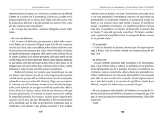 José Vicente Rangel                                       Entrevistas al comandante Hugo Chávez Frías (1992-2012)


momento está en el tapete, ¿no? Chávez va a acabar con la libertad,     coexistir con un Estado, con una Constitución, con unas leyes
Chávez va a acabar con la democracia, Chávez va a acabar con la         y con una propiedad comunitaria colectiva de asociación de
propiedad privada. En eso tienen, desde luego, ocho años y pico, como   productores, la propiedad colectiva, la propiedad social. Es
tú mismo dices. Más bien se han fortalecido esos valores. Pero, ¿cómo   decir, es un sistema mixto que tiende a buscar el equilibrio
dar una respuesta más contundente?                                      social, el equilibrio económico y el equilibrio político, incluso
— Sí, creo que hay que darla, y estamos obligados a darla sobre         más allá, el equilibrio territorial, el desarrollo armónico del
todo...                                                                 territorio. Y más allá pretende contribuir. Tú fuiste canciller,
                                                                        ¡qué experiencia la tuya! Recorriste las estepas de Rusia, aunque
— Sin estar a la defensiva.                                             no te gustaba viajar.
— No, sin estar a la defensiva, por supuesto, y sobre todo es nece-
sario darla y es un derecho del país a que se le dé una respuesta       — No me gustaba.
mucho más clara, más contundente, sobre todo cuando te acabo            — Tenía casi firmado un decreto: decreto que el vicepresidente
de decir hace unos minutos que ahora viene el Chávez socialista,        vaya a Rusia. Una vez fuiste a Rusia con temperaturas de 30º
eso pudiera espantar a algunos: ¡Ah!, este es otro Chávez. No, es       bajo cero.
el mismo Chávez, es el mismo proyecto, sólo que entró en una
nueva etapa, en un nuevo período. Ahora, como algunos analistas         — Sí, 30 bajo cero.
lo han dicho, creo que de manera muy seria y muy justa, no he           — Incluso, termino diciendo: este socialismo a lo venezolano,
llegado aquí con una cartilla bajo el brazo como se dice, y estoy       para el que invito a todos, a todos, a los políticos, los no políticos,
llamando a todo el país: construyamos el socialismo.                    los de la izquierda, los de la derecha, los ateos, los católicos, los
       Acabo de bromear con Camero, que recuerdo que una vez            cristianos, vamos a construirlo. Ahora, decía que pretendo con-
me dijo el viejo Camero que él no tenía ninguna preocupación            tribuir modestamente a la búsqueda del equilibrio internacional
con las tierras, porque allá en Guárico tiene tantas vacas que los      para salir de este mundo loco, unipolar, donde alguien quiere
rabos de las vacas se salen del alambre. Digo, eso es positivo.         ser el jefe del mundo, a un mundo de equilibrio, donde haya
Si tú tienes 100 mil hectáreas y tienes ahí 200 mil cabezas de ga-      libertad, respeto a la soberanía y un mundo de paz.
nado, yo te aplaudo, es una gran unidad de producción. Ahora,
invito, le decía a Camero, vamos a hacer una alianza, y es lo que       — Te voy a preguntar sobre las fallas del Gobierno, los errores del Go-
estamos planteando. El modelo socialista nuestro no excluye             bierno, los desaciertos del Gobierno, el tema de la corrupción, que yo sé
la propiedad privada, la reconoce, incluso quiere dignificarla,         que a ti este es un tema que te estremece permanentemente. ¿Estás listo
colocarla en lo alto, ¿de qué? Del cariño, o del reconocimiento         con el bate?
de la sociedad, que tú seas un propietario respetado, que no            — Listo.
atropelles a los demás y que puedas coexistir y que aceptes

                                248                                                                       249
 
