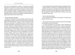 José Vicente Rangel                                       Entrevistas al comandante Hugo Chávez Frías (1992-2012)


poco así, con tu experiencia y tus años, y tu trayectoria, y aquella   — Pero a nivel de los altos mandos hubo un deslave; ahí sí hubo un deslave.
angustia. Hay momento en el cual yo subí a vestirme de campaña         — Hubo un deslave y se salvaron unos arbolitos del deslave. Unos
y bajé con mi fusil, en ese intervalo, mientras me vestía, traté de    arbolotes muy fuertes, como Raúl Isaías Baduel, Jorge García
hablar con Fidel. No pude. Las comunicaciones con Cuba esta-           Carneiro y muchos otros más, digamos; pero, claro, ellos no eran
ban muy difíciles, siempre son difíciles, pero ese día estaban casi    del alto mando. En el alto mando hubo un deslave y otros que
imposibles. Llamé a Cardozo, el presidente de Brasil entonces, y       no pudieron hacer nada.
luego, la decisión de irme a Fuerte Tiuna.
                                                                       — Para la toma de esa decisión...
— Que fue la decisión más difícil.                                     — Tú eras ministro de Defensa. Tú recuerdas. Tú conoces más
— Sí, pero en verdad esto nunca lo he dicho, a pesar de que ahí        detalles, incluso, que yo.
abajo seguimos durante varias horas discutiendo, recuerdo que
llegó Víctor Hugo Morales: “¡Dame un fusil, comandante. Llegó          — Para la toma de esa decisión, tú estabas consciente de que llevabas
la hora de morir aquí!”. La decisión de irme a Fuerte Tiuna la         la contradicción al seno de los alzados.
tomé allá vistiéndome. Recuerdo que cuando me vi en el espejo          — Sí. Tenía conciencia de lo que hacía, un poco. Recuerdo de
me puse mi boina y recordé a Fidel que me contó que, en una            nuevo a Chateaubriand, porque ese libro a mí me ha impactado
ocasión, comenzando el gobierno, hubo un motín en un cuartel           mucho, ese buen regalo que tú me hiciste, “hombres fronterizos”.
en La Habana y él se fue casi solo a hablar con los amotinados.        Ahora hay hombres que son fronterizos y no se dan cuenta, lo
Hubo unas ráfagas y todo. Al final, él con su presencia controló       importante de un actor fronterizo que está en una época que está
la situación y recuerdo que él en una madrugada en La Habana           siendo liquidada por la molienda de la historia y una época que
me dijo: “Chávez, esos son los momentos en los cuales uno,             está siendo parida por la madre de la historia es que debe darse
caminando en el filo de la vida y la muerte, debe comprobar si         cuenta. He tratado siempre de estar consciente de esa frontera,
es un líder o no es un líder”. Recordé aquellas expresiones, vi        de esa molienda y de ese parto; y ese día dije: esta es la muerte y
mi uniforme, recordé el cuartel de la montaña y dije: Tengo que        es el parto que luchan, como en esas películas a veces de ciencia
ir allá al gran cuartel, al Fuerte Tiuna, donde comenzó todo,          ficción, pero es una lucha histórica. Uno se imagina dos colosos:
como te respondí en una entrevista, la primera, aquel día que          la muerte y la vida, el pasado y el futuro, Doña Bárbara y Santos
salí de prisión, en Televen, cuando me rompieron el liqui-liqui        Luzardo, por tomar la expresión aquí mismo de Gallegos, cuando
y todo aquello. Debía ir a comprobar allá si aquellos años de          señaló: “ellos son Santos Luzardo, ellos son Doña Bárbara”, a los
1971 hasta 1992 pasaron en vano. Tenía la sensación de que los         golpistas que estaban en el Palacio Blanco. Como sabes, soy Santos
jóvenes militares sobre todo iban a estar con nosotros y no iban       Luzardo. Entonces, propuse, irme allá. Y se lo comenté a Chourio,
a seguir a esa...                                                      que como tú sabes estaba ahí, al lado siempre con su fusil, y a los
                                                                       tenientes, algunos lloraban, muchachos más jóvenes.

                                252                                                                       253
 
