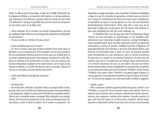 José Vicente Rangel                                    Entrevistas al comandante Hugo Chávez Frías (1992-2012)


cidio. Le dije al jefe de la Disip, al jefe de la DIM (Dirección de   Asamblea y luego al pueblo, a que el pueblo lo debata, lo dialogue
Inteligencia Militar), al ministro del Interior, al vicepresidente,   y diga sí o no. Si el pueblo lo aprueba, ya habrá que ver si en el
que lancemos una ofensiva, porque hemos estado en ese tema            2012 estoy en condiciones de lanzar de nuevo una candidatura,
a la defensiva. Así que es posible que pronto ocurran sorpresas       si el pueblo me apoya o no me apoya, etc. Sí, será una dinámica
en ese tema, pero no te digo más.                                     profundamente democrática. Pero más allá o más acá, en lo
                                                                      personal te digo que no me pesa. No me siento una víctima, ni
— Para culminar. No se convive con el poder impunemente. ¿En qué      que ando doblado por allí por unas cadenas, no.
ha cambiado Hugo Chávez en estos largos años de gobierno, habitando          Te hablaba hace rato de que por allá el subteniente Hugo
en este Palacio?                                                      Chávez en una montaña en Anzoátegui, en un batallón anti-
— Es una cárcel, en verdad. Es una cárcel.                            subversivo, por esos días cuando mataron a Jorge Rodríguez,
                                                                      todos aquellos años de la terrible represión contra la izquierda
— ¿Tú te consideras que eres el mismo?                                venezolana y contra el pueblo. Andaba leyendo a Plejanov, El
— Sí. Soy el mismo, sólo que te decía también hace ocho años, el      papel del individuo en la historia, y ahí está claramente dicho, José
hombre y sus circunstancias. Pero sentado en este patio pudiera       Vicente, lo internalicé aquí y aquí, tú actor, tú hombre puedes
ser el comandante Chávez preso en Yare; pero en verdad uno es         estar encadenado en una mazmorra, pero si tienes conciencia
un preso. Quisiera pararme en la esquina, tomarme un café. Qui-       de que ese es tu papel en un proceso histórico, en este caso de
siera un viernes en la noche salir a un sitio a oír una música, con   cambio, que ese es tu papel con un tiempo equis determinado,
buenas compañías. Quisiera ir el 19 de marzo a oír el arpa en las     si tú tienes conciencia de eso, tú eres libre. Así que me siento
fiestas en Elorza, a la orilla del Arauca, pero no puedo. Ahora, lo   perfectamente libre. Estoy cumpliendo un mandato de un pueblo,
asumo, no me pesa, porque desde muy joven...                          no me pesa para nada, pero soy el mismo “Tribilín”, ahora menos
                                                                      “Tribilín” que antes, pero “Tribilín”; me gusta jugar chapitas, a
— ¿Todo está reñido con la idea de reelección?                        veces jugamos unas partidas de pelota de goma hasta el amane-
— ¿De?                                                                cer. Tú nunca has jugado con nosotros; bolas criollas sí jugabas.

— De reelección.                                                      — Y gané, y gané.
— De reelección. Rosinés, mi pobre niña, me preguntaba un día,        — Pero entonces cuando jugamos pelota de goma, vuelvo a ser
porque ahora se le metió en la cabeza que quiere ser paracaidista,    “Tribilín”; a veces de vez en cuando canto una canción. Pero en
y me preguntó: ¿Papá, tú como eres Presidente no puedes saltar?       esencia soy el mismo. Soy el mismo rodeado de nuevas circuns-
¿En el 2021 tú podrás saltar conmigo? Ella soñando con mundo          tancias, por supuesto, mucho más maduro. Estudio mucho, lo
futuro. El tema de la reelección es un tema profundamente de-         que más trato de hacer en el día es leer, estudiar. Ahora estoy
mocrático, como tú bien lo sabes. Sí, lo vamos a proponer a la        leyendo y releyendo al Che Guevara y sus críticas a la economía

                                 262                                                                  263
 