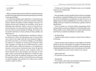 José Vicente Rangel                                       Entrevistas al comandante Hugo Chávez Frías (1992-2012)


— ¿Lo ratifica?                                                        — Perdone que lo interrumpa, Presidente, exacto, sí, yo lo entiendo,
— Lo soy.                                                              vienen por uno, evidentemente.
                                                                       — Exactamente.
— Ahora, ¿cómo hacer entonces que un subversivo, cómo hacer para que
un subversivo pueda administrar mecanismos para bajar las tensiones,   — Pero, por ejemplo, creo que es más fácil, incluso con base a los ejemplos
lo cual supone diálogo?                                                que usted pone, es más fácil el diálogo social con sectores empresariales,
— Un subversivo pacifista, pero subversivo, y creo que hoy más         con sectores de trabajadores, de campesinos, de amas de casa, etc., el
que cuando te lo dije frente al cuartel de la montaña. Podemos         diálogo social tiene mayor posibilidad, pero el serrucho se tranca en el
evaluar, además de palabras, hechos, diálogos, contactos con           diálogo político por el tema de los interlocutores. ¿Quiénes serían los
distintos actores para minimizar las tensiones, evitar que se          interlocutores?
desborden esas tensiones. Vuelvo a caer en el tema de la mi-           — Pues no existen, en el mundo político propiamente dicho,
nicrisis bancaria, si es que queremos utilizar la palabra crisis.      aunque política es todo, pero digamos en el mundo político-par-
Creo que dimos un buen ejemplo de diálogo, de contacto con             tidista, político-activo, prácticamente no existen interlocutores,
los sectores afectados, la banca privada, la banca pública, los        José Vicente, tú estabas recordando la reunión allá...
ahorristas, etc.
    Ese es un ejemplo. Inmediatamente, mandamos a llamar a             — En Fuerte Tiuna.
los dueños de la banca privada grande, que no tiene proble-            — Aquella reunión nuestra, privada, en Fuerte Tiuna, arriba en
mas y ojalá no los tenga, ojalá que esos banqueros hagan lo            la montaña...
que tienen que hacer, y se inició un diálogo y de inmediato
se sumaron a la metódica en marcha para minimizar sobre                — Que fue un gesto suyo de audacia, creo que inédito en la historia
todo el peligro o el riesgo de las corridas bancarias, y sobre         del país, de que pocos días después de un golpe el Presidente que fue
todo salirle al paso a todos los mensajes y a la campaña que           derrocado, que estuvo a punto de ser asesinado, convocara a gente que
lanzaron estos sectores irracionales para tratar de generar            o había participado directamente o tuvo cierta relación con lo ocurrido.
una crisis verdadera. Entonces, ante cualquier evento, el              — Pero además esa no fue la única reunión en La Casona.
evento eléctrico de los días pasados, uno tiene que oír, dia-
logar. Llamé a varias personas, díganme la verdad, por aquí,           — Hubo muchas más.
por allá, concluí, hay un problema, tengo que actuar, ordené.          — Tú estuviste en varias reuniones.
Son ejemplos. Ahora, cuando tú tienes allá otros actores que
no quieren diálogo, ellos quieren es la cabeza mía, es difícil         — Exactamente.
cuando te piden la cabeza.                                             — Tú recuerdas aquel señor que participó activísimamente en
                                                                       el golpe, llegó con una botella de champaña.

                                316                                                                       317
 