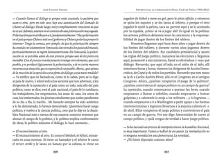 José Vicente Rangel                                           Entrevistas al comandante Hugo Chávez Frías (1992-2012)


— Cuando llamas al diálogo es porque estás asustado, la palabra que           jugador de fútbol y mete un gol, pero le pitan offside, y entonces
usan es otra, pero en todo caso, hay una satanización del llamado de          se quita los zapatos y se los lanza al árbitro, o porque el otro
Chávez al diálogo. Desde luego, estoy completamente consciente de que         jugador le quitó la pelota, saca un garrote aquí y se lo acomoda
no es así. Además, estamos en el contexto de una polarización muy aguda.      por la espalda, ¿cómo se va a jugar ahí? Es igual en la política:
Polarización que te atribuyen a ti, fundamentalmente. “Hay polarización       los actores políticos debemos tener la conciencia y la responsa-
en el país porque Chávez está en el gobierno y Chávez polariza porque le      bilidad de jugar dentro de los límites del tablero.
interesa”. Tengo la certeza, por ejemplo, de que la polarización siempre            Nosotros llegamos aquí hace doce años a jugar dentro de
ha existido, no solamente en Venezuela sino en todos los países del mundo,    los límites del tablero, y durante varios años jugamos dentro
particularmente en la región latinoamericana. En Venezuela, la polari-        de los límites del tablero. Fui candidato presidencial y asumí
zación no se percibía antes de este proceso, porque uno de los polos era      las reglas del juego político. Ganamos las elecciones y llegamos
invisible. Con el proceso revolucionario irrumpe otro elemento, que es el     aquí, juramenté a mis ministros, llamé a referéndum y vaya qué
pueblo, y se produce lógicamente la polarización, y tú en cierta manera       diálogo. Recuerdo, que aquí al lado, en el salón de al lado, allí
encarnas esa situación, que es expresión de un pueblo. Ahora, ¿qué opinas     estuvimos horas y horas, vinieron los dirigentes de Acción Demo-
de la reacción de la oposición a esa oferta de diálogo, a esa mano tendida?   crática, de Copei y de todos los partidos. Recuerdo que esta mano
— Te ratifico que mi llamado es, como tú lo sabes, pero se lo digo            se la di a Carlos Andrés Pérez, allá en el Congreso, en el antiguo
al país de nuevo, y sobre todo a los sectores que nos adversan, a los         Congreso. Ahora, ¿quiénes rompieron el juego de lo político?,
dirigentes de la oposición y al país como un todo, más allá del país          ¿quiénes convirtieron el campo político en un campo de guerra?
político, como se dice, está el país nacional, el país de lo cotidiano,       La oposición, cuando comenzaron a quemar las leyes, cuando
los trabajadores, los empresarios, las amas de casa, los amos de              empezaron a llamar a rebelión, cuando empezaron a buscar
casa, los intelectuales, los jóvenes estudiantes que andan pendientes         golpistas y a calentarle la oreja a los militares —y lo lograron—;
de su día a día, la nación… Mi llamado siempre ha sido auténtico              cuando empezaron a ir a Washington a pedir apoyo a las fuerzas
y lo he demostrado, lo hemos demostrado. Queremos hacer juego                 intervencionistas y lograron llevarnos a la esquina caliente el 11
político, y vuelvo a la ciencia política, creo que lo dije en la Asam-        de abril. Ellos rompieron el juego político y convirtieron el país
blea Nacional más o menos de esa manera: nosotros tenemos que                 en un campo de guerra. Por eso digo: bienvenidos de nuevo al
abonar el campo de lo político, y lo político implica confrontación           campo político, y ojalá vengan de verdad a hacer juego político.
de ideas, lo político subsume el diálogo, lo hace necesario...
                                                                              — Se ha iniciado un proceso de interpelación en la Asamblea Nacional,
— El reconocimiento al otro.                                                  es muy importante. Vamos a hablar de ese punto. La interpelación no
— El reconocimiento al otro. Es como el béisbol, el fútbol, enmar-            es ninguna novedad en una democracia. La novedad...
cado en unas normas. Si viene un bateador y el árbitro le canta               — ¿Tú fuiste diputado cuántos años?
el tercer strike y le lanza un batazo por la cabeza; si viene un

                                   336                                                                        337
 
