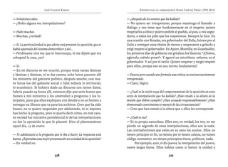 José Vicente Rangel                                        Entrevistas al comandante Hugo Chávez Frías (1992-2012)


— Veinticinco años.                                                       — ¿Después de los eventos que ha habido?
— ¿Hubo alguna vez interpelaciones?                                       — No quiero ser irrespetuoso, porque mantengo el llamado a
                                                                          diálogo y eso tiene que fundamentarse en el respeto, quiero
— Hubo muchas.                                                            respetarlos a ellos y quiero pedirle al pueblo, al país, a mis segui-
— Muchas, ¿verdad?                                                        dores, a todos les pido que los respetemos. Siempre lo hice. En
                                                                          una ocasión con Rosales, era gobernador del Zulia, fuimos por el
— Sí. La particularidad es que ahora está presente la oposición, que se   Zulia a entregar unos títulos de tierras y empezaron a gritarlo y
había apartado del sistema democrático y del...                           exigí respeto al gobernador. En Apure, Montilla; en Guasdualito,
— Perdóname otra vez que te interrumpa, tú me dijiste que era             los primeros días de gobierno me gritaban los llaneros: “¡Chávez,
coloquial la cosa, ¿no?                                                   agárralo, mételo preso!”. Y agarré un micrófono: señores, es el
                                                                          gobernador. Y así por el estilo. Quiero respetar y exigir respeto
— Sí.                                                                     para ellos, porque eso es una norma fundamental.
— En mi discurso se me ocurrió, porque tenía tantas láminas
y láminas y láminas, tú te das cuenta, ocho horas pasaron allí            — Exacto, pero cuando uno formula una crítica, no está necesariamente
los ministros del gabinete político, después anoche, casi nue-            irrespetando.
ve horas los del gabinete social y falta todavía lo territorial,          — Claro, lógico.
lo económico. Si hubiera dado un discurso con tantos datos,
habría pasado 24 horas allí, entonces dije que sería bueno que            — ¿Cuál es la visión tuya del comportamiento de la oposición en estos
llamen a mis ministros y los ametrallen a preguntas y los in-             actos de interpelación que ha habido? ¿Han estado a la altura de la
terpelen, para que ellos expliquen con detalle y no se limiten a          misión que deben cumplir? ¿Han actuado responsablemente? ¿Han
entregar un libraco que va para los archivos. Creo que ha sido            demostrado conocimiento y manejo de las circunstancias?
bueno, no te quiero responder por adelantado, tú ni siquiera              — Creo que han estado a la altura que a ellos les corresponde.
has hecho la pregunta, pero te quería decir cómo, en este caso,
en verdad fue iniciativa presidencial lo de las interpelaciones;          — ¿Cuál es esa?
no fue la oposición la que lo planteó. Hice el planteamiento              — Es su propia naturaleza. Ellos son, en verdad, los veo, no me
aquel día, 15 de enero.                                                   pierdo un segundo de estas interpelaciones, ellos son la nada.
                                                                          Las contradicciones que están en su seno los anulan. Ellos no
— Te adelantaste a la pregunta que te iba a hacer. La respuesta está      tienen principio ni fin, no tienen pie ni tienen cabeza, no tienen
buena. ¿Esperabas una mejor presentación en sociedad de la oposición?     código normativo, no tienen principios éticos, políticos, nada.
— En verdad no.                                                                Por ejemplo, ayer, el día jueves, la interpelación del jueves,
                                                                          nueve largas horas. Ellos hablan como si fueran la unidad y

                                 338                                                                      339
 