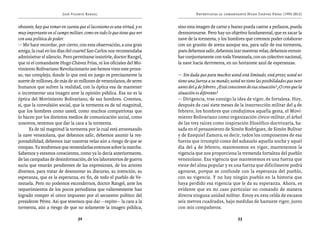 José Vicente Rangel                                       Entrevistas al comandante Hugo Chávez Frías (1992-2012)


obstante, hay que tomar en cuenta que el laconismo es una virtud, y es   sino esta imagen de carne y hueso pueda caerse a pedazos, pueda
muy importante en el campo militar, como en todo lo que tiene que ver    desmoronarse. Pero hay un objetivo fundamental, que es sacar la
con una política de poder.                                               nave de la tormenta, y los hombres que creemos poder colaborar
— Me hace recordar, por cierto, con esta observación, a una gran         con un granito de arena aunque sea, para salir de esa tormenta,
amiga, la cual en los días del cuartel San Carlos nos recomendaba        pues debemos salir, debemos izar nuestras velas, debemos enrum-
administrar el silencio. Pero permítame insistirle, doctor Rangel,       bar conjuntamente con toda Venezuela, con un colectivo nacional,
que ni el comandante Hugo Chávez Frías, ni los oficiales del Mo-         la nave hacia derroteros, en un horizonte azul de esperanzas.
vimiento Bolivariano Revolucionario 200 hemos visto este proce-
so, tan complejo, donde lo que está en juego es precisamente la          — Sin duda que para muchos usted está limitado, está preso; usted no
suerte de millones, de más de 20 millones de venezolanos, de seres       tiene una fuerza a su mando; usted no tiene las posibilidades que tuvo
humanos que sufren la realidad, con la óptica esa de mantener            antes del 4 de febrero. ¿Está consciente de esa situación? ¿O cree que la
o incrementar una imagen ante la opinión pública. Esa no es la           situación es diferente?
óptica del Movimiento Bolivariano, de sus hombres. Creemos,              — Dirigencia, trae consigo la idea de vigor, de fortaleza. Hoy,
sí, que la convulsión social, que la tormenta es de tal magnitud,        después de casi siete meses de la insurrección militar del 4 de
que los hombres como usted, como muchos compatriotas que                 febrero, los hombres que condujimos aquella gesta, el Movi-
lo hacen por los distintos medios de comunicación social, como           miento Bolivariano como organización cívico-militar, el árbol
nosotros, tenemos que dar la cara a la tormenta.                         de las tres raíces como inspiración filosófico-doctrinaria, ba-
      Es de tal magnitud la tormenta por la cual está atravesando        sada en el pensamiento de Simón Rodríguez, de Simón Bolívar
la nave venezolana, que debemos salir, debemos asumir la res-            y de Ezequiel Zamora; es decir, todos los componentes de esa
ponsabilidad, debemos izar nuestras velas aún a riesgo de que se         fuerza que irrumpió como del subsuelo aquella noche y aquel
rompan. Ya tendremos que remendarlas entonces sobre la marcha.           día del 4 de febrero, mantenemos en vigor, mantenemos la
Sabemos y estamos conscientes, como ya lo decía anteriormente,           vigencia que nos proporciona la tremenda fortaleza del pueblo
de las campañas de desinformación, de los laboratorios de guerra         venezolano. Esa vigencia que mantenemos es una fuerza que
sucia que estarán pendientes de las expresiones, de los actores          viene del alma popular y es una fuerza que difícilmente podrá
diversos, para tratar de desmontar su discurso, su intención, su         agotarse, porque se confunde con la esperanza del pueblo,
esperanza, que es la esperanza, en fin, de todo el pueblo de Ve-         con su vigencia. Y no hay ningún pueblo en la historia que
nezuela. Pero no podemos escondernos, doctor Rangel, ante los            haya perdido esa vigencia que le da su esperanza. Ahora, es
requerimientos de los pocos periodistas que valientemente han            evidente que en mi caso particular no comando de manera
logrado romper el cerco impuesto por el secuestro político del           directa ninguna unidad militar. Estoy en esta celda de escasos
presidente Pérez. Así que tenemos que dar —repito— la cara a la          seis metros cuadrados, bajo medidas de bastante rigor, junto
tormenta, aún a riesgo de que no solamente la imagen pública,            con mis compañeros.

                                 32                                                                         33
 