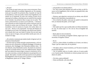 José Vicente Rangel                                       Entrevistas al comandante Hugo Chávez Frías (1992-2012)


— ¿Por qué?                                                              — ¿No pensabas en ese destino político?
— Ser zurdo era aquí como una cosa a veces torturante. Claro,            — No. Pero cuatro años después salí vuelto un león, no del Ca-
defendía y defiendo mi zurdidad, digámoslo así. Por ejemplo,             racas, no fui magallanero, sino un león, un pequeño león, más
venía por ese pasillo los primeros días, trayendo mi ropa de             bien un niño león.
la lavandería y, como soy zurdo, venían unos brigadieres y los
saludo con la izquierda, di como cien vueltas al patio con la            — Entonces, aquí adquiriste conciencia de un destino, más allá del
ropa aquí en la cabeza, ¡cónchale, por ser zurdo! En otra ocasión        deporte y de la vida diaria, trascendiendo eso.
en el comedor, los primeros días, la sopa con la zurda. “No,             — De un destino de poder, como que me asaltó la voluntad de
nuevo, usted está loco, se come es con la derecha...”. Entonces,         vivir, la voluntad del poder. ¿Te leo algo?
con la derecha no tenía el pulso de la zurda y entonces ¡ras! me
llenaba la camisa (que era blanca) de la sopa. “¡Nuevo!”. Me             — Claro.
mandaban a lavar la camisa en el patio. Ser zurdo, fíjate, era           — Del cadete que fui y que escribía allá en el último dormitorio
una cosa... Bueno, lo fui superando. A la hora del disparo en            en 1974. Te conocí aquí a ti. Tú a mí no. Era un brigadier del
el polígono era al revés. Sin embargo, más allá de esas anécdo-          montón.
tas te puedo decir que casi desde el primer día me sentí aquí
como un pez en el agua, como que había nacido para esto, en              — Bueno, fíjate tú como es la historia.
verdad te lo digo.                                                       — Pero tú no recuerdas al brigadier Chávez, seguro que tú no
                                                                         recuerdas al brigadier Chávez.
— ¿En tu destino, tú pensaste que estaba el poder al ingresar acá? ¿Lo
asociaste al tema del poder?                                             — No, no.
— Al entrar aquí no estaba asociado conscientemente, y ahí vol-          — Pero yo, ¿cómo olvidar al candidato en el teatro, con Anita y
vemos otra vez a Nietzsche y al filósofo Heidegger. El estado de         “Pepe”, que fue cadete mío, de mi pelotón?
conciencia, dice Heidegger, dice Nietzsche también, Kant... Tú
eres filósofo, estoy filosofando mucho. El estado de conciencia          — Pero fíjate, cómo se cruzan los destinos, ¿no? Tú estás en el poder y
surge de un mundo interior, yo lo creo. Reflexionando después            yo estoy lejos del poder.
que una cadena de causas surgen y toman la conciencia y se ha-           — No, tú también estás en el poder, estás en el cuarto poder
cen como concretas, y entonces adquieren una perspectiva en el           y en el quinto poder. Permíteme un minuto porque esto es un
pasado. Me explico. Cuando entré aquí quería era ser pelotero            diario de cadete...
del Magallanes, entré era para venir a Caracas y a jugar beisbol
al Magallanes, quería ser el “Látigo” Chávez.                            — Por cierto, ¿estás escribiendo?
                                                                         — Estoy escribiendo. ¿En estos días?

                                 362                                                                      363
 