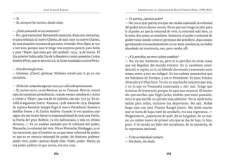 José Vicente Rangel                                     Entrevistas al comandante Hugo Chávez Frías (1992-2012)


— Sí.                                                                  — Tú querías, ¿querías poder?
— Sí, siempre he escrito, desde niño.                                  — No, no es que quería, era que me estaba asaltando la voluntad
                                                                       del poder sin yo darme cuenta. No es que uno tenga un plan para
— ¿Estás pensando en las memorias?                                     ir al poder, es que la voluntad de vivir, la voluntad más bien, ya
— No, ¡qué memorias! Retrayendo memoria. Estas son memorias,           la tenía. Era como un semillero. Entonces, el poder o voluntad de
es para relanzar al nuevo Chávez, de aquí nace un nuevo Chávez,        poder viene siendo como el germinar del semillero. Aquí estaba
de esta situación coyuntural que estoy viviendo. Pero fíjate, te voy   germinando inconscientemente: yo no tenía conciencia, no había
a leer esto, porque aquí te tengo una sorpresa para ti, para Anita     abordado mi conciencia, eso, pero estaba allí.
y para “Pepe”, que anda por ahí también. 1974, 13 de marzo. El
día anterior había sido Día de la Bandera y tomó posesión Carlos       — ¿Y lo percibías en otros cadetes también?
Andrés Pérez, que te derrotó a ti, tú fuiste candidato contra Pérez.   — No, en ese momento no, pero sí lo percibía en otras cosas
                                                                       que me llegaban del mundo exterior. En ti, candidato presi-
— Una derrota gloriosa.                                                dencial, te repito, en ti, en Allende derrocado y asesinado unos
— Gloriosa. ¡Claro!, gloriosa. Hubiera votado por ti, ya yo era        meses antes, y eso me indignó. En los cadetes panameños que
socialista.                                                            me hablaban de Torrijos, y era el Presidente. En Juan Velasco
                                                                       Alvarado y el Plan Inca. Yo era un muchacho inquieto que leía,
— Tú hiciste campaña algunas veces por allá subrepticiamente.          y en lo que en Venezuela comenzaba a oler mal. Tengo que
— Sí, varias veces, ya en Barinas, ya en Cumaná. Pero te conocí        terminar de leerte esto, porque he aquí una sorpresa. El mismo
aquí de candidato presidencial, cuando venían ustedes tú y Anita       día que escribo, que llegó Carlos Andrés, que tomó posesión,
a visitar a “Pepe”, que era de mi pelotón, ese año 73 y 74. Yo es-     mira lo que escribí un párrafo más adelante: “En la tarde hubo
cribí lo siguiente, breve: “Caracas, 13 de marzo de 1974. Después      salida para todos, inclusive los deportistas. No salí. Hablé
de esperar bastante tiempo llegó el nuevo Presidente, íbamos a         largo rato con José Vicente Rangel junior. Me dolió mucho
desfilar frente a él, Carlos Andrés. Cuando le veo quisiera que        que se fuera de baja; traté de ayudarlo, era una esperanza...”.
algún día me tocara llevar la responsabilidad de toda una Patria,      Pregúntate tú, ¿esperanza de qué?, de un brigadier, de un nue-
la Patria del gran Bolívar, ya era bolivariano, y mía en último        vo; un cadete nuevo de primer año que se iba de baja, tu hijo,
término...”. Ya yo andaba asaltado por la voluntad del poder,          pues. Y tú siendo un líder del socialismo, de la izquierda, de
Nietzsche, la voluntad del vivir. Dicen Nietzsche, Heidegger, ya te    la esperanza nacional.
los mencioné, que el hombre no es que tiene voluntad de poder,
es que es en esencia voluntad de poder, de distintos poderes:          — Te ha acompañado siempre.
poder vivir, poder caminar desde niño. Poder, poder. Ahora, ya         — Sin duda, sin duda.
era poder político lo que sentía, era otra cosa.

                                364                                                                   365
 