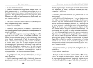José Vicente Rangel                                       Entrevistas al comandante Hugo Chávez Frías (1992-2012)


— Sin estar en la Fuerza Armada.                                         decisión, aspirando que el camino y el desarrollo de los eventos
— Entonces, la pregunta que tú me hacías, que si el poder... Sin         vaya despejando las dudas y abriendo el horizonte para volar.
duda desde entonces ya yo andaba siendo asaltado por la vo-              Eso pasó el 4 de febrero.
luntad de poder, y hoy la tengo al máximo, esa voluntad hoy es
gigantesca. Pero ¿poder para qué?, esa es otra pregunta. ¿Poder          — Tú estabas plenamente convencido de la pertinencia de ese acto
para qué? Para liberar un país. Poder para un pueblo. Poder para         revolucionario.
que una patria pueda ser.                                                — ¿Del 4 de febrero? Sí, absolutamente. Y creo que desde muchos
                                                                         años atrás, y por eso trabajamos sin descanso. Era absolutamente
— La duda es un acto racional en el ser humano; es más, muchos piensan   necesario. Y yo creo que la historia lo ha confirmado, y ojalá lo
que el ser humano que no duda es sospechoso.                             termine de confirmar de manera definitiva. El 4 de febrero era
— Como el error también.                                                 un hecho necesario, y además, inevitable; incluso para frenar
                                                                         el golpe de derecha que se estaba cocinando: algunos niveles
— También, sí. Ahora, yo te hablé, al terminar el negro anterior, de     de la extrema derecha civil y de la extrema derecha militar. Ese
tres instantes en tu vida en que seguramente tuviste alguna duda. Por    es otro tema, pero las dudas, un millón de dudas: 4 de febrero.
ejemplo: 4 de febrero.                                                   Pero mira cómo surgió alado, veinte años vamos a conmemorar
— Un millón de dudas, pero no estoy exagerando, digo un millón           el próximo 2012 de aquel hecho que partió en dos... como un
y pueden ser un millón y medio. En verdad el 4 de febrero, José          rayo lleno de dudas, una quijotada. Recuerdo a mis muchachos,
Vicente fue una quijotada, un mar de dudas individuales, colec-          la muchachada heroica que abrió un camino, y eso nació aquí
tivas. Cuando venía cruzando el Valle de Aragua, de Maracay              el 4 de febrero. Nació en muchas partes, pero esta es la cuna
hacia La Victoria en un viejo jeep militar con mis muchachos y           central. Sin esta escuela, sin la muchachada aquella, que me
el batallón, decía: “¡Dios mío, no sé qué va a pasar esta noche,         la imagino ahí trotando, caminando, cantando, y yo con ellos,
pero somos libres!”. Ahora, estoy recordando al gran Brecht, él          nunca hubiera ocurrido.
desarrolla la duda y dice, en alguna parte: “La duda es propia
del entendimiento humano, de la naturaleza humana”. Ahora,               — Hay quienes sostienen que es comparable el 4 de febrero al 18 de
de la duda debe salir, dice Brecht, alada la esperanza, alada. Así       octubre del 45.
veníamos, alados. 4 de febrero, un millón de dudas.                      — No sé quiénes lo sostienen.

— Una gente flota en la duda, pero llega un momento en que tiene que     — Bueno, los que dicen que partió la historia también el 18 de octubre.
tomar una decisión.                                                      — El 18 de octubre no partió ninguna historia, creo yo, El 4
— Claro, lo importante es que la duda o el millón de dudas no te         de febrero está demostrando que sí partió la historia en dos;
paralicen, si tú tienes la conciencia de la necesidad de tomar una       yo incluso diría, José Vicente, que el siglo XXI en Venezuela se

                                 366                                                                      367
 