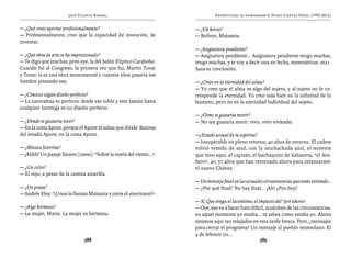 José Vicente Rangel                                      Entrevistas al comandante Hugo Chávez Frías (1992-2012)


— ¿Qué crees aportar profesionalmente?                                 — ¿Un héroe?
— Profesionalmente, creo que la capacidad de invención, de             — Bolívar, Maisanta.
inventar.
                                                                       — ¿Asignatura pendiente?
— ¿Qué obra de arte te ha impresionado?                                — Asignatura pendiente... Asignatura pendiente tengo muchas,
— Te digo que muchas; pero oye, la del Salón Elíptico Carabobo.        tengo muchas, y te voy a decir una en fecha, matemáticas: 2031.
Cuando fui al Congreso, la primera vez que fui, Martín Tovar           Saca tu conclusión.
y Tovar, sí es una obra monumental y cuántos años pasaría ese
hombre pintando eso.                                                   — ¿Crees en la eternidad del alma?
                                                                       — Yo creo que el alma es algo del sujeto, y al sujeto no le co-
— ¿Conoces algún diseño perfecto?                                      rresponde la eternidad. Yo creo más bien en la infinitud de lo
— La naturaleza es perfecta: desde ese roble y este samán hasta        humano, pero no en la eternidad individual del sujeto.
cualquier hormiga es un diseño perfecto.
                                                                       — ¿Cómo te gustaría morir?
— ¿Dónde te gustaría vivir?                                            — No me gustaría morir: vivir, vivir viviendo.
— En la costa Apure, porque el Apure tú sabes que divide Barinas
del estado Apure; en la costa Apure.                                   —¿Estado actual de tu espíritu?
                                                                       — Insuperable en pleno retorno, 40 años de retorno. El cadete
— ¿Música favorita?                                                    volvió vestido de azul, con la muchachada azul, el teniente
— ¡Ahhh! Un pasaje llanero [canta]: “Sobre la estela del viento...”.   que tuvo aquí, el capitán, el bachaquito de Sabaneta, “el Ara-
                                                                       ñero”, 40, 57 años que han retornado ahora para relanzarme:
— ¿Un color?                                                           el nuevo Chávez.
— El rojo, a pesar de la camisa amarilla.
                                                                       — Un mensaje final en las actuales circunstancias que estás viviendo...
— ¿Un poeta?                                                           — ¿Por qué final? No hay final... ¡Ah! ¿Por hoy?
— Andrés Eloy: “¡Unos lo llaman Maisanta y otros el americano!”.
                                                                       — Sí. Que tenga el laconismo, el impacto del “por ahora”.
— ¿Algo hermoso?                                                       — Oye, eso va a hacer bien difícil, acuérdate de las circunstancias,
— La mujer, María. La mujer es hermosa.                                en aquel momento yo estaba... tú sabes como estaba yo. Ahora
                                                                       estamos aquí tan relajados en esta tarde fresca. Pero, ¿mensajes
                                                                       para cerrar el programa? Un mensaje al pueblo venezolano. El
                                                                       4 de febrero yo...
                                388                                                                      389
 