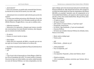 José Vicente Rangel                                     Entrevistas al comandante Hugo Chávez Frías (1992-2012)


— ¿Se la tomaron?                                                      aquí a trabajar, pero eran excusas que tenía para ir entrando aquí.
— Uff, no las tomamos, no quedó nada; tremenda fiesta hicimos.         Estamos hablando de 1989, después del Caracazo. Me consigue él,
La elección de la reina de los nuevos, era como 1980.                  un oficial me estaba dando una clase de computadora, del sistema
                                                                       MS-DOS, ¿te acuerdas?, haciendo curso de computación en la
— ¿Qué pensaste tú en ese momento? ¿Qué volverías para acá de otra     Universidad Simón Bolívar, y de repente se abre la puerta esa que
manera?                                                                está ahí, y entra, miro: Carlos Andrés Pérez. Me paro firme, claro:
— Ya tenía como señales precursoras, diría Nietzsche. Era el año       “Señor, Presidente”.
80, ya andaba conspirando. En el 78 estaba reunido por allá con        — ¿Y quién es usted?
Alfredo Maneiro, Douglas Bravo, o sea, que ya andaba como...           — ¡El mayor Chávez!
                                                                       — ¡Ah! Usted es el mayor Chávez. ¿Y qué hace aquí?
— Subversivo en potencia.                                              — Estudiando computación.
— Subversivo ya en gestación, y después aquí mismo, recuerdo           — Lo felicito. Siga estudiando. ¿Y qué está estudiando?
mis conversaciones con Jesús Ramón Carmona, años después,              — Ciencias Políticas.
que era ministro de Carlos Andrés.                                     — Es bueno que estudien Ciencias Políticas los oficiales, decía.
                                                                       Nunca se me olvida.
— Sí, como no.
— Llanero, lo conocí mucho en Apure.                                   — Bueno, vamos a trabajar aquí.
                                                                       — Vamos, pues.
— Está en Apure.
— Había sido de la izquierda, del MIR, y recuerdo que una vez          — ¡Ah!
me topé con el mismo Carlos Andrés en la oficina del...                — Salón Simón... ¿Dónde voy yo?

— Fue el primer venezolano que habló de la Plaza de la Revolución en   — ¿Vienes preparado?
La Habana.                                                             — Voy a la izquierda, ¿no?
— ¿Sí?
                                                                       — Sí, siempre.
— Sí.                                                                  — A la izquierda. Preparado. ¿Cómo está Televen, chico?
— Y fue el que le dio la bienvenida en el Aula Magna a Fidel Cas-
tro. Él era el presidente de la FCU. Yo conocí mucho a Carmona.        — Primero en sintonía...
Una vez me tope con Carlos Andrés, una noche, estaba haciendo          — ¿Tú te acuerdas la primera entrevista que hicimos allá en
un curso de Ciencias Políticas y no tenía computadora, me vine         Televen?

                                396                                                                   397
 