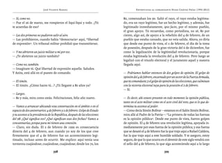 José Vicente Rangel                                         Entrevistas al comandante Hugo Chávez Frías (1992-2012)


— Sí, como no.                                                              80, comenzaban los 90. Salió el rayo, el rayo estaba legitima-
— Fue el 26 de marzo, me rompieron el liqui-liqui y todo. ¿Tú               do, era un rayo legítimo, fue un hecho legítimo, y además, fue
te acuerdas de eso?                                                         legitimado inmediatamente, ipso facto, por el mismo pueblo,
                                                                            el gran apoyo. Tú recuerdas, como periodista, no sé, 80 por
— Las dos primeras no pudieron salir al aire.                               ciento, algo así, de apoyo a la rebelión del 4 de febrero, de un
— Las prohibieron, cuando había “democracia” aquí, “libertad                pueblo que estaba cansado, que no veía salida. Ahora, yo diría
de expresión”. Un tribunal militar prohibió que transmitieran.              que desde ese punto de vista, el 2 de febrero, el día de la toma
                                                                            de posesión, después de la gran victoria del 6 de diciembre, fue
— Y me abrieron un juicio militar a mí por eso.                             como la legalización de la legitimidad revolucionaria, porque
— ¿Te abrieron un juicio también?                                           estaba legitimada la revolución del 4 de febrero. Pero luego se
                                                                            legalizó con el triunfo electoral y el juramento aquel y nuestra
— Como no, también.                                                         llegada aquí.
— Imagínate tú. Qué libertad de expresión aquella. Saludos.
Y Anita, está allá en el puesto de comando.                                 — Podríamos hablar entonces de dos golpes de opinión. El golpe de
                                                                            opinión del 4 de febrero, encarnado por un sector de la Fuerza Armada,
— El timón.                                                                 que tú comandaste; y el golpe de opinión de las elecciones, que culminan
— El timón. ¿Cómo haces tú...? ¿Tú llegaste a 80 años ya?                   con la victoria electoral tuya para la posesión el 2 de febrero.
                                                                            — Sí.
— Largos.
— 80 y más, mira como estás. Felicitaciones, feliz año nuevo.               — Es decir, ahí estuvo presente en todo momento la opinión pública,
                                                                            tanto en el acto militar como en el acto civil del voto, que es lo que de-
— Vamos a arrancar ubicando esta conversación en el ámbito o en el          termina tu ascenso al poder.
espacio de dos aniversarios: 4 de febrero y 2 de febrero. Golpe de Estado   — Como decía Simón Bolívar —estamos en el Salón Simón Bolívar,
y tu ascenso a la presidencia de la República, después de las elecciones    mira allá al Padre de la Patria—: “La primera de todas las fuerzas
del 98. ¿Qué significa eso? ¿Qué significan esas dos fechas? Vamos a        es la opinión pública”. Desde ese punto de vista, fueron golpes
concatenarlas, porque para mí tienen una conexión.                          de opinión. El 4 de febrero una revolución legítima, apoyada in-
— Claro, sin duda. El 2 de febrero de 1999 es consecuencia                  mediatamente por esas fuerza de la opinión pública; y esa fuerza
directa del 4 de febrero, aun cuando yo soy de los que cree                 que se desató el 4 de febrero fue la que trajo aquí a Rafael Caldera,
firmemente que el 4 de febrero fue un acontecimiento legi-                  fue la que trajo aquí a este humilde soldado. Y te aseguro, estoy
timado, incluso antes de ocurrir. Me explico: aquí venía una                seguro, de que lo que ocurra en el devenir de este siglo vendrá con
tormenta cuajándose, cuajándose, cuajándose; desde los 70, los              el sello del 4 de febrero, lo que siga aconteciendo aquí a lo largo

                                  398                                                                          399
 