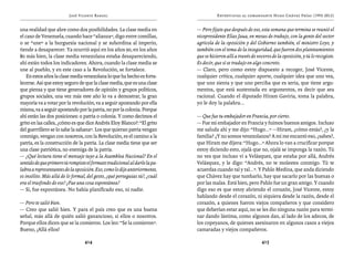 José Vicente Rangel                                          Entrevistas al comandante Hugo Chávez Frías (1992-2012)


una realidad que abre como dos posibilidades. La clase media en             — Pero fíjate que después de eso, esta semana que termina se reunió el
el caso de Venezuela, cuando hace “alianza”, digo entre comillas,           vicepresidente Elías Jaua, en mesas de trabajo, con la gente del sector
o se “une” a la burguesía nacional y se subordina al imperio,               agrícola de la oposición y del Gobierno también, el ministro Loyo, y
tiende a desaparecer. Ya ocurrió aquí en los años 90, en los años           también con el tema de la inseguridad, que fueron dos planteamientos
80 más bien, la clase media venezolana estaba desapareciendo,               que se hicieron allí a través de voceros de la oposición, y tú lo recogiste.
ahí están todos los indicadores. Ahora, cuando la clase media se            Es decir, que sí se tradujo en algo concreto.
une al pueblo, y en este caso a la Revolución, se fortalece.                — Claro, pero como estoy dispuesto a recoger, José Vicente,
    En estos años la clase media venezolana lo que ha hecho es forta-       cualquier crítica, cualquier aporte, cualquier idea que uno vea,
lecerse. Así que estoy seguro de que la clase media, que es una clase       que uno sienta y que uno perciba que es seria, que tiene argu-
que piensa y que tiene generadores de opinión y grupos políticos,           mentos, que está sustentada en argumentos, es decir que sea
grupos sociales, una vez más este año lo va a demostrar, la gran            racional. Cuando el diputado Hiram Gaviria, toma la palabra,
mayoría va a votar por la revolución, va a seguir apostando por ella        yo le doy la palabra...
misma, va a seguir apostando por la patria, no por la colonia. Porque
ahí están las dos posiciones: o patria o colonia. Y como decimos el         — Que fue tu embajador en Francia, por cierto.
grito en las calles, ¿cómo es que dice Andrés Eloy Blanco?: “El grito       — Fue mi embajador en Francia y fuimos buenos amigos. Incluso
del guerrillero se lo sabe la sabana”. Los que quieran patria vengan        me saluda ahí y me dijo: “Hugo...” —Hiram, ¿cómo estás?, ¿y la
conmigo, vengan con nosotros, con la Revolución, es el camino a la          familia? ¿Y no somos venezolanos? A mí me encantó eso, ¿sabes?,
patria, es la construcción de la patria. La clase media tiene que ser       que Hiram me dijera: “Hugo...” Ahora lo van a crucificar porque
una clase patriótica, no enemiga de la patria.                              estoy diciendo esto, ojalá que no, ojalá se imponga la razón. Tú
— ¿Qué lectura tiene el mensaje tuyo a la Asamblea Nacional? En el          no ves que incluso vi a Velásquez, que estaba por allá, Andrés
sentido de que primero tú rompiste el formato tradicional al darle la pa-   Velásquez, y le digo: “Andrés, no te molestes conmigo. Tú te
labra a representantes de la oposición. Eso, como lo dije anteriormente,    acuerdas cuando tal y tal...”. Y Pablo Medina, que anda diciendo
es insólito. Más allá de lo formal, del gesto, ¿qué perseguías tú?, ¿cuál   que Chávez hay que tumbarlo, hay que sacarlo por las buenas o
era el trasfondo de eso? ¿Fue una cosa espontánea?                          por las malas. Está bien, pero Pablo fue un gran amigo. Y cuando
— Sí, fue espontánea. No había planificado eso, ni nadie.                   digo eso es que estoy abriendo el corazón, José Vicente, estoy
                                                                            hablando desde el corazón, ni siquiera desde la razón, desde el
— Pero te salió bien.                                                       corazón, a quienes fueron viejos compañeros y que considero
— Creo que salió bien. Y para el país creo que es una buena                 que deberían estar aquí, no se les dio ninguna razón para termi-
señal, más allá de quién salió ganancioso, si ellos o nosotros.             nar dando lástima, como algunos dan, al lado de los adecos, de
Porque ellos dicen que se la comieron. Los leo: “Se la comieron”.           los copeyanos, de quienes asesinaron en algunos casos a viejos
Bueno, ¡Allá ellos!                                                         camaradas y viejos compañeros.

                                  414                                                                          415
 