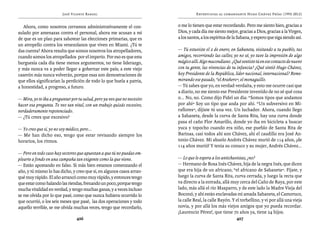 José Vicente Rangel                                        Entrevistas al comandante Hugo Chávez Frías (1992-2012)


   Ahora, como nosotros cerramos administrativamente el con-              o me lo tienen que estar recordando. Pero me siento bien, gracias a
sulado por amenazas contra el personal, ahora me acusan a mí              Dios, y cada día me siento mejor, gracias a Dios, gracias a la Virgen,
de que es un plan para sabotear las elecciones primarias, que es          a los santos, a los espíritus de la Sabana, y espero que siga siendo así.
un atropello contra los venezolanos que viven en Miami. ¿Tú te
das cuenta? Ahora resulta que somos nosotros los atropelladores,          — Tú estuviste el 2 de enero, en Sabaneta, visitando a tu pueblo, tus
cuando somos los atropellados por el imperio. Por eso es que esta         amigos, recorriendo las calles; yo no sé, yo tuve la impresión de algo
burguesía cada día tiene menos argumentos, no tiene liderazgo,            mágico allí. Algo macondiano. ¿Qué sentiste tú en ese contacto de nuevo
y más nunca va a poder llegar a gobernar este país; a este viejo          con tu gente, las vivencias de tu infancia? ¿Qué sintió Hugo Chávez,
caserón más nunca volverán, porque esas son demostraciones de             hoy Presidente de la República, líder nacional, internacional? Reme-
que ellos significarían la perdición de todo lo que huela a patria,       morando ese pasado, “el Arañero”, el monaguillo.
a honestidad, a progreso, a futuro.                                       — Tú sabes que yo, en verdad-verdaíta, y esto me ocurre casi que
                                                                          a diario, no me siento ese Presidente investido de no sé qué cosa
— Mira, yo te iba a preguntar por tu salud, pero ya veo que no necesito   o... No, no. Como dijo Fidel un día: “Somos tipos que andamos
hacer esa pregunta. Te veo tan vital, con un trabajo quizás excesivo,     por ahí” Soy un tipo que anda por ahí. “Un subversivo en Mi-
verdaderamente repotenciado.                                              raflores”, dijiste tú una vez. Un luchador. Ahora, cuando llego
— ¿Tú crees que excesivo?                                                 a Sabaneta, desde la curva de Santa Rita, hay una curva donde
                                                                          pasa el caño Flor Amarillo, donde yo iba en bicicleta a buscar
— Yo creo que sí, yo no soy médico, pero...                               yuca y topocho cuando era niño, ese pueblo de Santa Rita de
— Me han dicho eso, tengo que estar revisando siempre los                 Barinas, casi todos ahí son Chávez, ahí el caudillo era José An-
horarios, los ritmos.                                                     tonio Chávez. Mi abuelo Andrés Chávez murió de 114 años, ¡de
                                                                          114 años murió! Y tenía su conuco y su mujer, Andrés Chávez...
— Pero en todo caso hay sectores que apuestan a que tú no puedas em-
plearte a fondo en una campaña tan exigente como la que viene.            — Lo que le espera a los antichavistas, ¿no?
— Están apostando en falso. Si más bien estamos comenzando el             — Hermano de Rosa Inés Chávez, hija de la negra Inés, que dicen
año, y tú mismo lo has dicho, y creo que sí, en algunos casos arran-      que era hija de un africano, “el africano de Sabaneta”. Fíjate, y
qué muy rápido. El año arrancó como muy rápido, y entonces tengo          luego la curva de Santa Rita, curva cerrada, y luego la recta que
que estar como halando las riendas, frenando un poco, porque tengo        va directo a la entrada, allá muy cerca del Caño de Raya, por este
mucha vitalidad en verdad, y tengo muchas ganas, y a veces incluso        lado, más allá el río Masparro, y de este lado la Madre Vieja del
se me olvida por lo que pasé, como que nunca hubiera ocurrido lo          Boconó, y ahí están enclavadas mi amada Sabaneta, el Camoruco,
que ocurrió, o los seis meses que pasé, las dos operaciones y todo        la calle Real, la calle Bayón. Y el torbellino, y vi por allá una vieja
aquello terrible, se me olvida muchas veces, tengo que recordarlo,        novia, y por allá los más viejos amigos que yo pueda recordar.
                                                                          ¡Laurencio Pérez!, que tiene 70 años ya, tiene 24 hijos.
                                 426                                                                       427
 