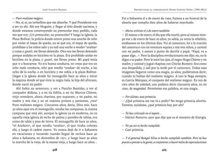 José Vicente Rangel                                     Entrevistas al comandante Hugo Chávez Frías (1992-2012)


— Puro realismo mágico.                                              Fui a Sabaneta el 2 de enero de 1992, fuimos a un funeral de la
— No, sí, sí, un torbellino que me absorbe. Y qué Presidente voy     abuela que cumplía diez años de haberse marchado.
a ser yo ahí. Ahí soy Huguito, y llegar al sitio donde nacimos, y
donde estamos construyendo un preescolar muy pedido, cada            — Ahora volviste el 2 de enero también.
vez que voy: ¡Un preescolar, un preescolar! Y luego la Iglesia, la   — El mismo 2 de enero, el día que ella murió, pero al mismo tiem-
Plaza Bolívar, la policía donde estuve preso una anoche de niño      po ese 2 de enero de hace 20 años, yo sabía, ya venía la rebelión,
por violar el toque de queda, no sé qué era, el toque de queda,      estábamos en los últimos días. Fui al camoruco, fui a la oración
prohibían a los niños salir y yo salí una noche a vender “arañas”    del camoruco con mi entonces esposa y mis tres niños, y caminé
y cosas y ¡pum!, me llevan detenido. Otra vez me llevan detenido     con mi padre, y estuve a punto de decirle a papá: “Papá, va a
porque andaba en bicicleta en la plaza. Era prohibido andar en       pasar algo...”. Pero la disciplina revolucionaria me dijo: no, no le
bicicleta en la plaza, y ¡pum!, me llevan preso. Mi papá tenía       digas a tu padre. Pero le miré los ojos, el negro Hugo Chávez y mi
que ir a buscarme. Yo era buena conducta, no creas que era un        madre, y caminé y jugué chapitas con Chicho Romero. Era como
niño mala conducta, sólo que vendía “arañas” de noche, a las         una despedida, y salí por la tarde por el camoruco. Todas esas
ocho de la noche, o en bicicleta y me subía a la plaza Bolívar.      imágenes llegaron como una magia, 50 años, pudiéramos decir,
Llegar a la iglesia donde fui monaguillo hace 50 años y mirar        cuando tú hablas del realismo mágico. A uno le llega siempre,
la esquina donde sé que vivía la negra Inés, la hija del africano,   es García Márquez, el campeón del realismo mágico. En vez de
donde nació mi padre.                                                cien años de soledad, uno pudiera decir cincuenta años, en mi
   Ahí había un semeruco, y ver a Pancho Bastidas, y ver al          caso, de magiedad. Permíteme esa palabra, es una magia.
compadre Aldana, y a mi tía Edilia, a mi tío Marcos Chávez,
viejo romulero, ahora chavista, por supuesto, y mi padre, mi         — Por último, una primicia.
madre y mis tías y no sé cuántos primos y parientes, ¿ves?           — ¿Qué primicia me vas tú a pedir? No tengo primicia ahorita.
Puro realismo mágico. Cincuenta años, decía, Díos mío, hace          Teresita, ayúdame, ¿qué primicia hay por ahí?
50 años aquí era el monaguillo, tocaba las campanas, la misma
campana que está ahí, aunque la iglesia ya es moderna, no es         — Tú has colocado en el tapete...
aquella vieja iglesia de techo de palma y paredes de tablas, era     — Héctor Navarro, ayer que dije que es el ministro de Energía.
como de tabla y piso de tierra. El monaguillo de hace 50 años,
“el Arañero”, el que vendía “arañas”, el que tiraba cohetes          — No ya eso es hecho cumplido.
ahí, y luego el cadete nuevo. Yo nunca dejé de ir a Sabaneta         — Casi primicia.
en vacaciones y recuerdo cuando llegué de recluta hace 40
años a Sabaneta, en diciembre de 1971, y luego hace 30 años          — Y el general Rangel Silva es hecho cumplido también. Pero tú has
la marcha de la vieja, de la mamá vieja, y luego hace 20 años...     puesto a pensar a la gente, a conjeturar, a hacer miles de especulaciones

                               428                                                                     429
 