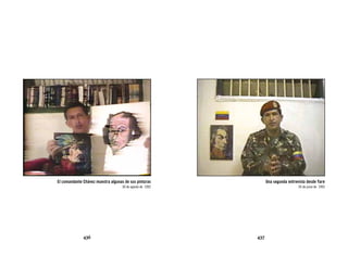 El comandante Chávez muestra algunas de sus pinturas             Una segunda entrevista desde Yare
                                    30 de agosto de 1992                           26 de junio de 1993




              436                                          437
 