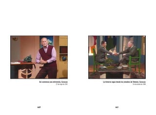 Así comienza una entrevista, Caracas      La historia sigue desde los estudios de Televen, Caracas
                      27 de mayo de 1997                                         16 de octubre de 1998




440                                                        441
 
