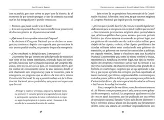 José Vicente Rangel                                       Entrevistas al comandante Hugo Chávez Frías (1992-2012)


con su pueblo, para que salven su papel ante la historia. Es el               Este es uno de los propósitos fundamentales de la Consti-
momento de que ustedes pongan a valer la soberanía nacional              tución Nacional. Aferrados a esta letra, es que nosotros exigimos
que les fue delegada por el pueblo venezolano.                           al Congreso Nacional que legisle para la emergencia.

— Entonces, ¿qué puede suceder si no lo hacen?                           — ¿Tú crees que es factible hacerlo? ¿Tú crees que es posible legislar ver-
— Si no son capaces de hacerlo, nuevos conflictos se presentarán         daderamente para la emergencia con ese tipo de conflicto que tenemos?
de diversos géneros en el panorama nacional.                             — Concretamente, proponemos, exigimos, cinco puntos básicos
                                                                         que ya hicimos públicos hace pocas semanas para este período
— ¿Qué tareas le corresponden entonces al Congreso?                      histórico por el cual estamos atravesando: en primer lugar, que
— Le decimos al Congreso Nacional que se declare en emer-                ese gobierno de transición sea de carácter cívico-militar, pero
gencia y comience a legislar con urgencia para que sancione lo           alejado de las cúpulas, es decir, ni las cúpulas partidistas ni las
más pronto posible una ley, un proyecto-ley para la emergencia.          cúpulas militares deben estar conduciendo este gobierno de
                                                                         transición, un gobierno con nuevas fuerzas sociales y políticas;
— ¿Cómo concibes tú eso de legislar para la emergencia?                  en segundo término, llamar a elecciones para una Asamblea
— Un proyecto-ley que oriente este difícil período de transición         Nacional Constituyente que, como su mismo nombre lo indica,
que viene en los meses inmediatos, orientado hacia un nuevo              reconstituya la República; en tercer lugar, que haya la reorien-
período, hacia una nueva situación nacional, del Congreso Na-            tación del programa económico salvaje que ha llevado a las
cional, pero eso sí, de cara al país, en transmisión directa por         mayorías nacionales a la situación de miseria más grande de su
los medios de comunicación social de esas sesiones donde se              historia; en cuarto lugar, exigimos que se siga aplicando la jus-
esté diseñando este programa-ley para la transición, para la             ticia y que vayan a prisión los corruptos que han esquilmado el
emergencia, un programa que se aferre a la letra de la misma             tesoro nacional; y por último, exigimos también la amnistía para
Constitución Nacional. Yo voy a permitirme leer acá, de la Cons-         todos los presos políticos del país, que somos presos políticos de
titución Nacional, de su preámbulo, esta parte tan importante            Carlos Andrés Pérez, y la reincorporación de todos los militares
que dice así:                                                            a las Fuerzas Armadas Nacionales.
                                                                         	       Esto, a excepción de este último punto, lo traíamos nosotros
     …Proteger y enaltecer el trabajo, amparar la dignidad huma-         el 4 de febrero como propuesta para el país, para un nuevo gobier-
     na, promover el bienestar general y la seguridad social, lograr     no de convergencia nacional. Lo propusimos igualmente en julio
     la participación equitativa de todos en el disfrute de la rique-    de 1992 en aquel documento, que fue publicado por una revista
     za, según los principios de la justicia social, y fomentar el de-   de circulación nacional, llamado: “Cómo salir de este laberinto”; y
     sarrollo de la economía al servicio del hombre.                     hoy lo volvemos a lanzar al país con la angustia que llevamos por
                                                                         dentro, como una manera de contribuir responsablemente con

                                    56                                                                       57
 