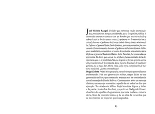 Entrevistas al comandante Hugo Chávez Frías (1992-2012)




J  osé Vicente Rangel: Un líder que entrevisté en dos oportunida-
   des, precisamente porque consideraba que a la opinión pública le
interesaba entrar en contacto con un hombre que estaba recluido y
sobre el cual se decían tantas cosas. La primera vez lo entrevisté en la
cárcel, durante el gobierno de Carlos Andrés Pérez, siendo ministro de
la Defensa el general Iván Darío Jiménez, pero esa entrevista fue cen-
surada. Posteriormente, durante el gobierno del doctor Ramón Velás-
quez también lo entrevisté en el centro de reclusión, era ministro de la
Defensa el general Radamés Muñoz León. También fue censurada esa
entrevista. Es decir, que uno de los atributos fundamentales de la de-
mocracia, que es la posibilidad de que la gente se forme opinión acerca
del pensamiento, de la conducta, de la manera de actuar de cualquier
persona, no se pudo dar. Ahora, en la calle, voy a entrevistarlo de ma-
nera exclusiva. ¿Cómo comenzó todo?
Hugo Chávez Frías: Muy propicia para el tiempo que estábamos
enfrentando. Fue una generación militar, mejor dicho es una
generación militar, que comenzó a avanzar más en concordancia
con el mensaje de Simón Bolívar. Comenzamos a ver un mensaje
distinto, un mensaje renovador, aquello de oír todos los días por
ejemplo: “La Academia Militar forja hombres dignos y útiles
a la patria”; todos los días leer y repetir un Código de Honor;
absorber de aquellos chaguaramos, que esta mañana, como te
decía, lleno de emoción intensa y de 20 años de recuerdos que
se me vinieron en tropel en pocos segundos.


                                  63
 