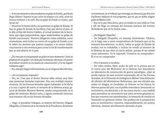 José Vicente Rangel                                        Entrevistas al comandante Hugo Chávez Frías (1992-2012)


— Si en este momento se desencadenara un golpe de Estado, ¿qué haría      recientemente, en el tribunal que investiga esa denuncia que hizo José
Hugo Chávez? Suponte tú que salen los tanques a la calle, salen las       Guillermo Andueza en este programa, que no, que no había ningún
fuerzas militares a la calle, hay un golpe de Estado en el país, ¿qué     golpe de Muñoz León.
harías tú?                                                                — Eso es lo que ellos dicen, pero yo estaba en una celda en Yare
— Nosotros lo hemos dicho, no queremos un golpe de Estado. Si             y allí me llegó un mensaje del entonces ministro del Interior
hay un golpe de Estado de las élites y hay que alertar al país, se        diciéndome que no le hiciese caso...
lo dije al hijo del doctor Caldera, el actual ministro de la Secre-
taría, que sigue preparándose, sigue madurándose un golpe de              — ¿De Delgado Chapellín?
Estado reaccionario. Nuestra obligación como soldados, como               — De Delgado Chapellín, un mensaje diciéndome: “Chávez,
venezolanos, sería luchar en contra de un golpe de Estado y eso           no le haga caso a estos conspiradores de botiquín que ya los
lo saben los sectores que quieren empujar a un sector militar             tenemos descubiertos”, es decir, había un golpe de Estado de
reaccionario a esta aventura para cortar la vía de transformación         verdad, eso es indudable, e incluso he retado al ministro de
que ya está abierta en el país.                                           la Defensa de que abra un juicio militar, porque él me señaló
                                                                          como subversivo. Yo le respondí: “Usted es un conspirador”.
— ¿Tú crees que se está gestando un golpe en estos momentos? ¿Está en     Él sí es un conspirador.
preparación un golpe o son ideas que tú manejas, efectistas, con ánimo
de producir titulares en los medios de comunicación? ¿O te ha llegado     — Pero el ministro se va ahora.
realmente algo?                                                           — De todos modos, fíjate, acaba de salir en la prensa que en
— No, siempre llegan informaciones; no es ninguna idea efectista.         el cuarto piso del Ministerio de la Defensa han descubierto
                                                                          un laboratorio de construcción de guerra psicológica. ¿Qué se
— ¿No son fantasías tropicales?                                           puede esperar de esos sectores enquistados allí en las Fuerzas
— No, no. Creo que el doctor Escovar debe revisar muy bien                Armadas, de la Dirección de Inteligencia Militar? Esta detención
esas presuntas fantasías tropicales. Hay una realidad tropical,           de oficiales del Movimiento Bolivariano, que son oficiales que
entonces. En las Fuerzas Armadas siguen habiendo, lo he dicho             andan en Aragua, en Carabobo, en Oriente, en los Llanos, en
y lo voy a repetir de nuevo, el ministro de la Defensa actual, ge-        diversas partes del país, con el pueblo venezolano, levantando un
neral de división Montero Revette, estaba comprometido en el              movimiento, esa detención a mí me suena mucho a una medida
golpe del almirante Muñoz León, y siguen existiendo entornos              para neutralizar un movimiento que estos sectores golpistas sa-
reaccionarios allí en las Fuerzas Armadas.                                ben que nosotros nos opondríamos a la intención de instalar en
                                                                          Venezuela un gobierno militar. Eso pudiera ser la preparación
— Hugo, el presidente Velásquez, su ministro del Interior, Delgado        para un movimiento y nosotros, responsablemente, sin ánimos
Chapellín, y el ministro de la Secretaría de la Presidencia, declararon   efectistas, estamos sencillamente alertando al país.

                                 100                                                                       101
 
