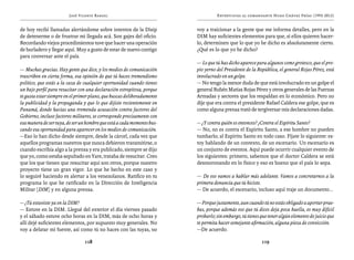 José Vicente Rangel                                       Entrevistas al comandante Hugo Chávez Frías (1992-2012)


de hoy recibí llamadas alertándome sobre intentos de la Disip           voy a traicionar a la gente que me informa detalles, pero en la
de detenerme o de frustrar mi llegada acá. Son gajes del oficio.        DIM hay suficientes elementos para que, si ellos quieren hacer-
Recordando viejos procedimientos tuve que hacer una operación           lo, determinen que lo que yo he dicho es absolutamente cierto.
de burladero y llegar aquí. Muy a gusto de estar de nuevo contigo       ¿Qué es lo que yo he dicho?
para conversar ante el país.
                                                                        — Lo que tú has dicho aparece para algunos como grotesco, que el pro-
— Muchas gracias. Hay gente que dice, y los medios de comunicación      pio yerno del Presidente de la República, el general Rojas Pérez, está
trascriben en cierta forma, esa opinión de que tú haces tremendismo     involucrado en un golpe.
político, que estás a la caza de cualquier oportunidad cuando tienes    — No tengo la menor duda de que está involucrado en un golpe el
un bajo perfil para resucitar con una declaración estrepitosa, porque   general Rubén Matías Rojas Pérez y otros generales de las Fuerzas
te gusta estar siempre en el primer plano, que buscas deliberadamente   Armadas y sectores que los respaldan en lo económico. Pero no
la publicidad y la propaganda y que lo que dijiste recientemente en     dije que era contra el presidente Rafael Caldera ese golpe, que es
Panamá, donde hacías una tremenda acusación contra factores del         como alguna prensa trató de tergiversar mis declaraciones dadas.
Gobierno, incluso factores militares, se corresponde precisamente con
esa manera de ser tuya, de ser un hombre que está a cada momento bus-   — ¿Y contra quién es entonces? ¿Contra el Espíritu Santo?
cando esa oportunidad para aparecer en los medios de comunicación.      — No, no es contra el Espíritu Santo, a ese hombre no pueden
—Eso lo han dicho desde siempre, desde la cárcel, cada vez que          tumbarlo; al Espíritu Santo en todo caso. Fíjate lo siguiente: es-
aquellos programas nuestros que nunca debieron transmitirse, o          toy hablando de un contexto, de un escenario. Un escenario es
cuando escribía algo a la prensa y era publicado, siempre se dijo       un conjunto de eventos. Aquí puede ocurrir cualquier evento de
que yo, como estaba sepultado en Yare, trataba de resucitar. Creo       los siguientes: primero, sabemos que el doctor Caldera se está
que los que tienen que resucitar aquí son otros, porque nuestro         desmoronando en lo físico y eso es bueno que el país lo sepa.
proyecto tiene un gran vigor. Lo que he hecho en este caso y
lo seguiré haciendo es alertar a los venezolanos. Ratifico en tu        — De eso vamos a hablar más adelante. Vamos a concretarnos a la
programa lo que he ratificado en la Dirección de Inteligencia           primera denuncia que tú hiciste.
Militar [DIM] y en alguna prensa.                                       — De acuerdo, el escenario, incluso aquí traje un documento...

— ¿Tú estuviste ya en la DIM?                                           — Porque justamente, aun cuando tú no estás obligado a aportar prue-
— Estuve en la DIM. Llegué del exterior el día viernes pasado           bas, porque además eso que tú dices deja poca huella, es muy difícil
y el sábado estuve ocho horas en la DIM, más de ocho horas y            probarlo; sin embargo, tú tienes que tener algún elemento de juicio que
allí dejé suficientes elementos, por supuesto muy generales. No         te permita hacer semejante afirmación, alguna pieza de convicción.
voy a delatar mi fuente, así como tú no haces con las tuyas, no         —De acuerdo.

                                118                                                                      119
 