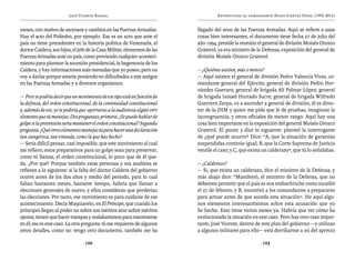 José Vicente Rangel                                       Entrevistas al comandante Hugo Chávez Frías (1992-2012)


meses, con motivo de ascensos y cambios en las Fuerzas Armadas.           llegado del seno de las Fuerzas Armadas. Aquí se refiere a unas
Hay el acto del Poliedro, por ejemplo. Ese es un acto que ante el         cosas bien interesantes, el documento tiene fecha 27 de julio del
país no tiene precedentes en la historia política de Venezuela, el        año 1994, preside la reunión el general de división Moisés Orozco
doctor Caldera, sus hijos, el jefe de la Casa Militar, elementos de las   Graterol, ya era ministro de la Defensa, exposición del general de
Fuerzas Armadas ante un país, como previendo cualquier aconteci-          división Moisés Orozco Graterol.
miento para plantear la sucesión presidencial, la hegemonía de los
Caldera, y hay informaciones más menudas que yo poseo, pero no            — ¿Quiénes asisten, más o menos?
voy a darlas porque estaría poniendo en dificultades a mis amigos         — Aquí asisten el general de división Pedro Valencia Vivas, co-
en las Fuerzas Armadas y a diversos organismos.                           mandante general del Ejército; general de división Pedro Her-
                                                                          nández Guevara; general de brigada Alí Palmar López; general
— Pero se podría decir que un movimiento de ese tipo está en función de   de brigada Ismael Hurtado Sucre; general de brigada Wilfredo
la defensa, del orden constitucional, de la continuidad constitucional    Guerrero Zerpa, va a ascender a general de división, él es direc-
y, además de eso, yo te pediría que aportaras a la audiencia algún otro   tor de la DIM y quien me pide que le dé pruebas, imagínate la
elemento que tú manejas. Dos preguntas; primera: ¿Se puede hablar de      incongruencia, y otros oficiales de menor rango. Aquí hay una
golpe si la pretensión sería mantener el orden constitucional? Segunda    cosa bien importante en la exposición del general Moisés Orozco
pregunta: ¿Qué otros elementos manejas tú para hacer una declaración      Graterol. El punto 3 dice lo siguiente: planteó la interrogante
tan categórica, tan rotunda, como la que has hecho?                       de ¿qué puede ocurrir? Dice: “A, que la situación de garantías
— Sería difícil pensar, casi imposible, que este movimiento al cual       suspendidas continúe igual; B, que la Corte Suprema de Justicia
me refiero, estos preparativos para un golpe sean para preservar,         ventile el caso; y C, que exista un calderazo”, que tú lo señalabas.
como tú llamas, el orden constitucional, lo poco que de él que-
da. ¿Por qué? Porque también estas personas y sus analistas se            — ¿Calderazo?
refieren a lo siguiente: si la falta del doctor Caldera del gobierno      — Sí, que exista un calderazo, dice el ministro de la Defensa, y
ocurre antes de los dos años y medio del período, para lo cual            más abajo dice: “Manifestó, el ministro de la Defensa, que no
faltan bastantes meses, bastante tiempo, habría que llamar a              debemos permitir que el país se nos embochinche como sucedió
elecciones generales de nuevo, y ellos consideran que perderían           el 27 de febrero; y B, incentivó a los comandantes a prepararse
las elecciones. Por tanto, ese movimiento es para cuidarse de ese         para actuar antes de que suceda esta situación”. He aquí algu-
acontecimiento. Decía Maquiavelo, en El Príncipe, que cuando los          nos elementos interesantísimos sobre esta acusación que yo
príncipes llegan al poder no sobre sus méritos sino sobre méritos         he hecho. Esto tiene varios meses ya. Habría que ver cómo ha
ajenos, tienen que hacer trampas y malabarismos para mantenerse           evolucionado la situación en este caso. Pero hay otro caso impor-
en él; ese es este caso. La otra pregunta: tú me requieres de algunos     tante, José Vicente, dentro de este plan del gobierno —y utilizan
otros detalles, como no: tengo otro documento, también me ha              a algunos militares para ello— está derribarme a mí del aprecio

                                 122                                                                      123
 