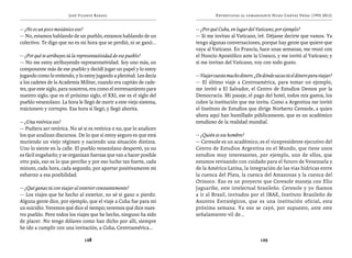 José Vicente Rangel                                     Entrevistas al comandante Hugo Chávez Frías (1992-2012)


— ¿No es un poco mesiánico eso?                                       — ¿Por qué Cuba, en lugar del Vaticano, por ejemplo?
— No, estamos hablando de un pueblo, estamos hablando de un           — Si me invitan al Vaticano, iré. Déjame decirte que vamos. Ya
colectivo. Te digo que no es mi hora que se perdió, ni se ganó...     tengo algunas conversaciones, porque hay gente que quiere que
                                                                      vaya al Vaticano. En Francia, hace unas semanas, me reuní con
— ¿Por qué te atribuyes tú la representatividad de ese pueblo?        el Nuncio Apostólico ante la Unesco, y me invitó al Vaticano; y
— No me estoy atribuyendo representatividad. Soy uno más, un          si me invitan del Vaticano, voy con todo gusto.
componente más de ese pueblo y decidí jugar un papel y lo estoy
jugando como lo entiendo, y lo estoy jugando a plenitud. Les decía    — Viajar cuesta mucho dinero. ¿De dónde sacas tú el dinero para viajar?
a los cadetes de la Academia Militar, cuando era capitán de cade-     — El último viaje a Centroamérica, para tomar un ejemplo,
tes, que este siglo, para nosotros, era como el entrenamiento para    me invitó a El Salvador, el Centro de Estudios Demos por la
nuestro siglo, que es el próximo siglo, el XXI, ese es el siglo del   Democracia. Mi pasaje, el pago del hotel, todos mis gastos, los
pueblo venezolano. La hora le llegó de morir a este viejo sistema,    cubre la institución que me invita. Como a Argentina me invitó
traicionero y corrupto. Esa hora sí llegó, y llegó ahorita.           el Instituto de Estudios que dirige Norberto Ceresole, a quien
                                                                      ahora aquí han humillado públicamente, que es un académico
— ¿Una retórica eso?                                                  estudioso de la realidad mundial.
— Pudiera ser retórica. No sé si es retórica o no, que lo analicen
los que analizan discursos. De lo que sí estoy seguro es que está     — ¿Quién es ese hombre?
muriendo un viejo régimen y naciendo una situación distinta.          — Ceresole es un académico, es el vicepresidente ejecutivo del
Uno lo siente en la calle. El pueblo venezolano despertó, ya no       Centro de Estudios Argentina en el Mundo, que tiene unos
es fácil engañarlo; y se organizan fuerzas que van a hacer posible    estudios muy interesantes, por ejemplo, uno de ellos, que
otro país, eso es lo que percibo y por eso lucho tan fuerte, cada     estamos revisando con cuidado para el futuro de Venezuela y
minuto, cada hora, cada segundo, por aportar positivamente mi         de la América Latina, la integración de las vías hídricas entre
esfuerzo a esa posibilidad.                                           la cuenca del Plata, la cuenca del Amazonas y la cuenca del
                                                                      Orinoco. Eso es un proyecto que Ceresole maneja con Elio
— ¿Qué ganas tú con viajar al exterior constantemente?                Jaguaribe, este intelectual brasileño. Ceresole y yo íbamos
— Los viajes que he hecho al exterior, no sé si gano o pierdo.        a ir al Brasil, invitados por el IBAE, Instituto Brasileño de
Alguna gente dice, por ejemplo, que el viaje a Cuba fue para mí       Asuntos Estratégicos, que es una institución oficial, esta
un suicidio. Veremos qué dice el tiempo; veremos qué dice nues-       próxima semana. Ya eso se cayó, por supuesto, ante este
tro pueblo. Pero todos los viajes que he hecho, ninguno ha sido       señalamiento vil de...
de placer. No tengo dólares como han dicho por allí, siempre
he ido a cumplir con una invitación, a Cuba, Centroamérica...

                               128                                                                     129
 