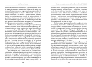 José Vicente Rangel                                    Entrevistas al comandante Hugo Chávez Frías (1992-2012)


mántica del periodismo decimonónico, o muchísimo antes, desde       sumeria— hasta el programa “José Vicente hoy” de este último
la galaxia de Gutenberg hasta la aldea global de Mc Luhan, con      domingo, pasando por las célebres y celebradas Entrevistas
cada medio imponiendo sus exigencias, lenguaje y métodos, el        con la Historia de Oriana Falacci, el tiempo lo que ha hecho es
entrevistador permitió a la mujer y al hombre de a pie, al ciu-     enriquecer —como el buen vino con los años— a esta forma
dadano común, ver y oír de cerca a quienes detentan el poder;       de comunicación que se inventó el periodismo para que los
leerlos, mirarlos, preguntarles a través de su intermediario, el    hombres y mujeres, como nuestros fabuladores antepasados,
periodista; experimentar la sensación de participar en la con-      nos sigamos sentando en torno al fuego —hoy, la TV o la com-
versación entre éste y quien lleva las riendas del gobierno. En     putadora— a escuchar historias y a recibir información de los
este sentido, el buen entrevistador se convierte en corresponsal    tiempos idos y de los días por venir.
de todos en ese cercano y lejano reino del poder.                         No importa qué aparatos, adminículos o gadgets inventen
      En Venezuela, América y el mundo, pocos presidentes y         la tecnología, el comercio y la industria para comunicarnos más
jefes de Estado han tenido una comunicación más directa, cer-       rápido y mejor (o incomunicarnos). La conversación es insus-
cana y permanente con su pueblo como la que ha establecido          tituible, el cara a cara, el persona a persona. Hay en ella algo
el comandante Hugo Rafael Chávez Frías. Su programa “Aló,           encantatorio y algo mágico en el lenguaje —al principio fue el
Presidente”, que se transmite todos los domingos por el Siste-      verbo— que nos lleva y motiva a leer, oír y ver entrevistas con el
ma Nacional de Medios Públicos, se convirtió en un verdadero        mismo impulso y la misma curiosidad con que nuestros antepasa-
fenómeno comunicacional, objeto de estudio de tesistas, inves-      dos escuchaban la historia oral, las fábulas de los cuentacuentos
tigadores y cursantes de pre y postgrado de universidades del       o salían a los caminos para oír a los juglares que andaban de
país y el exterior. Sus cadenas de radio y televisión, aplaudidas   pueblo en pueblo cantando y contando las cosas mundanas y
por unos y criticadas por otros, forman parte de su “artillería     sagradas de los hombres y los dioses. 
del pensamiento” frente a la guerra mediática desatada en su              Dice el viejo y admirado maestro Humberto Cuenca que el
contra desde que asumió el poder en 1999. Más recientemente,        periodismo es una ficción en el tiempo. Lo es en el sentido en que
la creación de su cuenta en twitter, @chavezcandanga, provocó       nos permite plasmar el pasado, hacerlo presente y vivirlo, como
verdadero furor en las redes sociales, con millones de seguido-     si hubiéramos estado allí. Es lo que sentimos cuando leemos las
res que desean interactuar directamente con el jefe del Estado.     antiguas crónicas de Indias y nos sumergimos en el espanto y
      Sin embargo, el viejo y noble género de la entrevista pe-     el encanto que sacudió al conquistador en su primer contacto
riodística no ha sido desplazado, mucho menos sepultado, por        o choque con América. El periodismo entonces nos permite la
las nuevas tecnologías de la información y la comunicación.         ficción de vivir el pasado, pero también de conocerlo, hurgarlo y
Desde que se realizó el primer interrogatorio —si se quiere         estudiarlo, luego, ya no es ficción, sino historia. La entrevista, la
diálogo— con fines divulgativos, hace unos 3.500 años antes de      buena entrevista, nos permite ese viaje de la emoción y la razón.
Cristo, en la primera civilización de la que se tenga noticia —la   Conocer lo que ha dicho y dice un personaje y, al mismo tiempo,

                               10                                                                    11
 