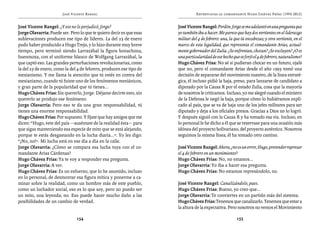 José Vicente Rangel                                      Entrevistas al comandante Hugo Chávez Frías (1992-2012)


José Vicente Rangel: ¿Y eso no lo perjudicó, Jorge?                   José Vicente Rangel: Perdón. Jorge se me adelantó en una pregunta que
Jorge Olavarría: Puede ser. Pero lo que te quiero decir es que esas   yo también iba a hacer. Me parece que hay dos vertientes en el liderazgo
sublevaciones producen ese tipo de líderes. La del 23 de enero        militar del 4 de febrero: una, la que tú encabezas; y otra vertiente, en el
pudo haber producido a Hugo Trejo, y lo hizo durante muy breve        marco de esta legalidad, que representa el comandante Arias, actual-
tiempo, pero terminó siendo Larrazábal la figura bonachona,           mente gobernador del Zulia. ¿Se enfrentan, chocan? ¿Se excluyen? ¿O es
buenmoza, con el uniforme blanco de Wolfgang Larrazábal, la           una particularidad de ese hecho que se forjó el 4 de febrero, naturalismo?
que captó eso. Las grandes perturbaciones revolucionarias, como       Hugo Chávez Frías: No sé si pudieran chocar en un futuro, ojalá
la del 23 de enero, como la del 4 de febrero, producen ese tipo de    que no, pero el comandante Arias desde el año 1993 tomó una
mesianismo. Y me llama la atención que tú estés en contra del         decisión de separarse del movimiento nuestro, de la línea estraté-
mesianismo, cuando tú fuiste uno de los fenómenos mesiánicos,         gica, él incluso pidió la baja, preso, para lanzarse de candidato a
y gran parte de la popularidad que tú tienes...                       diputado por la Causa R por el estado Zulia, cosa que la mayoría
Hugo Chávez Frías: Sin quererlo, Jorge. Déjame decirte esto, sin      de nosotros le criticamos. Incluso, yo me alegré cuando el ministro
quererlo se produjo ese fenómeno.                                     de la Defensa le negó la baja, porque cómo lo hubiéramos expli-
Jorge Olavarría: Pero eso te da una gran responsabilidad, tú          cado al país, que se va de baja uno de los jefes militares para ser
tienes una enorme responsabilidad.                                    diputado y deja a los oficiales presos. Gracias a Dios no lo logró.
Hugo Chávez Frías: Por supuesto. Y fíjate que hay amigos que me       Y después siguió con la Causa R y ha tomado esa vía. Incluso, en
dicen: “Hugo, vete del país —auséntate de la realidad ésta— para      lo personal le he dicho a él que se reservase para una ocasión más
que sigas manteniendo esa especie de mito que se está alejando,       idónea del proyecto bolivariano, del proyecto auténtico. Nosotros
porque te estás desgastando en la lucha diaria...”. Yo les digo:      seguimos la misma línea; él ha tomado otro camino.
“¡No, no!”. Mi lucha está en ese día a día en la calle.
Jorge Olavarría: ¿Cómo se compara esa lucha tuya con el co-           José Vicente Rangel: Ahora, ¿no es un error, Hugo, pretender represar
mandante Arias Cárdenas?                                              el 4 de febrero en un movimiento?
Hugo Chávez Frías: Ya te voy a responder esa pregunta.                Hugo Chávez Frías: No, no estamos...
Jorge Olavarría: A ver.                                               Jorge Olavarría: Yo iba a hacer esa pregunta.
Hugo Chávez Frías: Es un esfuerzo, que lo he asumido, incluso         Hugo Chávez Frías: No estamos represándolo, no.
en lo personal, de desmontar esa figura mítica y ponerme a ca-
minar sobre la realidad, como un hombre más de este pueblo,           José Vicente Rangel: Canalizándolo, pues.
como un luchador social, eso es lo que soy, pero no puedo ser         Hugo Chávez Frías: Bueno, yo creo que...
un mito, una leyenda; no. Eso puede hacer mucho daño a las            Jorge Olavarría: Te conviertes en un partido más del sistema.
posibilidades de un cambio de verdad.                                 Hugo Chávez Frías: Tenemos que canalizarlo. Tenemos que estar a
                                                                      la altura de la expectativa. Pero nosotros no vemos el Movimiento

                               154                                                                       155
 