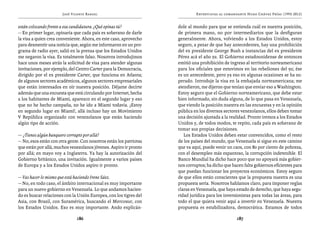 José Vicente Rangel                                   Entrevistas al comandante Hugo Chávez Frías (1992-2012)


están colocando frente a esa candidatura. ¿Qué opinas tú?           dole al mundo para que se entienda cuál es nuestra posición,
— En primer lugar, opinaría que cada país es soberano de darle      de primera mano, no por intermediarios que la desfiguran
la visa a quien crea conveniente. Ahora, en este caso, aprovecho    generalmente. Ahora, volviendo a los Estados Unidos, estoy
para desmentir una noticia que, según me informaron en un pro-      seguro, a pesar de que hay antecedentes, hay una prohibición
grama de radio ayer, salió en la prensa que los Estados Unidos      del ex presidente George Bush a instancias del ex presidente
me negaron la visa. Es totalmente falso. Nosotros introdujimos      Pérez acá el año 92. El Gobierno estadounidense de entonces
hace unos meses atrás la solicitud de visa para atender algunas     emitió una prohibición de ingreso al territorio norteamericano
invitaciones, por ejemplo, del Centro Carter para la Democracia,    para los oficiales que estuvimos en las rebeliones del 92; ése
dirigido por el ex presidente Carter, que funciona en Atlanta;      es un antecedente, pero ya eso en algunas ocasiones se ha su-
de algunos sectores académicos, algunos sectores empresariales      perado. Introduje la visa en la embajada norteamericana; me
que están interesados en oír nuestra posición. Déjame decirte       atendieron, me dijeron que tenían que enviar eso a Washington.
además que una encuesta que está circulando por Internet, hecha     Estoy seguro que el Gobierno norteamericano, que debe estar
a los habitantes de Miami, aparezco en el segundo lugar y eso       bien informado, sin duda alguna, de lo que pasa en Venezuela,
que no he hecho campaña, no he ido a Miami todavía. ¡Estoy          que viendo la posición nuestra en las encuestas y en la opinión
en segundo lugar en Miami!, allá incluso hay un Movimiento          pública en los diversos sectores venezolanos, ellos deben tomar
V República organizado con venezolanos que están haciendo           una decisión ajustada a la realidad. Pronto iremos a los Estados
algún tipo de acción.                                               Unidos y, de todos modos, te repito, cada país es soberano de
                                                                    tomar sus propias decisiones.
— ¿Tienes algún banquero corrupto por allá?                            Los Estados Unidos deben estar convencidos, como el resto
— No, esos están con otra gente. Con nosotros están los patriotas   de los países del mundo, que Venezuela si sigue en este camino
que están por allá, muchos venezolanos jóvenes. Aspiro ir pronto    que va aquí, puede venir un caos, con 80 por ciento de pobreza,
por allá; en mayo voy a Inglaterra. Ya hay la autorización del      con el desempleo más espantoso, la corrupción indetenible. El
Gobierno británico, una invitación. Igualmente a varios países      Banco Mundial ha dicho hace poco que no apoyará más gobier-
de Europa y a los Estados Unidos aspiro ir pronto.                  nos corruptos; ha dicho que hacen falta gobiernos eficientes para
                                                                    que puedan funcionar los proyectos económicos. Estoy seguro
— Vas hacer lo mismo que está haciendo Irene Sáez.                  de que ellos están conscientes que la propuesta nuestra es una
— No, en todo caso, el ámbito internacional es muy importante       propuesta seria. Nosotros hablamos claro, para imponer reglas
para un nuevo gobierno en Venezuela. Lo que andamos hacien-         claras en Venezuela, que haya estado de derecho, que haya segu-
do es buscar relaciones con la Unión Europea, con los tigres del    ridad jurídica para los inversionistas para todas las áreas, para
Asia, con Brasil, con Suramérica, buscando el Mercosur, con         todo el que quiera venir aquí a invertir en Venezuela. Nuestra
los Estados Unidos. Eso es muy importante. Ando explicán-           propuesta es estabilizadora, democrática. Estamos de todos

                              186                                                                 187
 