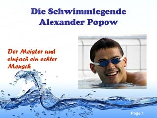 Die Schwimmlegende
Alexander Popow
Der Meister und
einfach ein echter
Mensch

Page 1

 