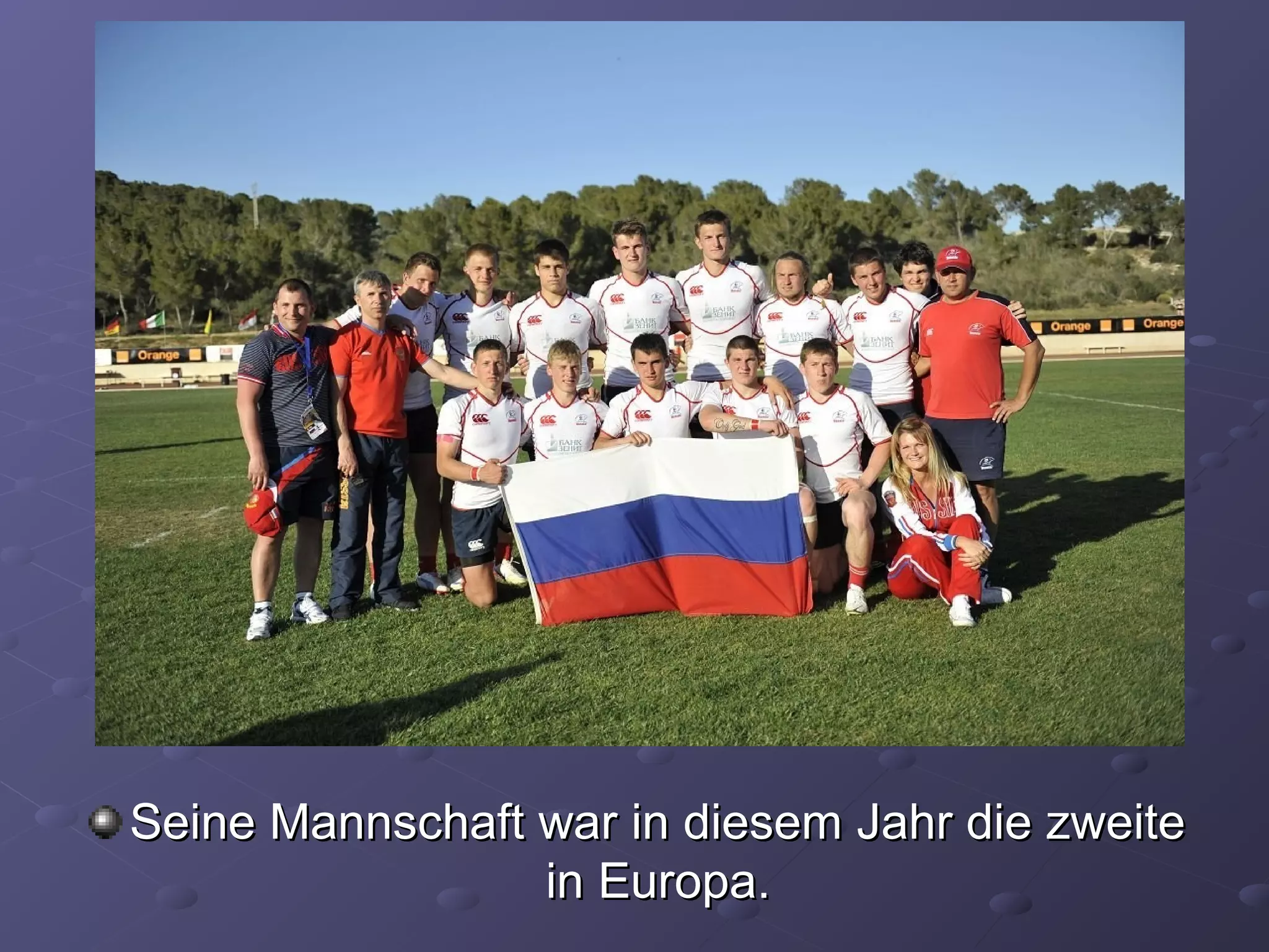 Seine Mannschaft war in diesem Jahr die zweite
in Europa.