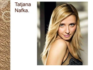 Tatjana
Nafka.

 