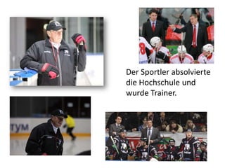 Der Sportler absolvierte
die Hochschule und
wurde Trainer.